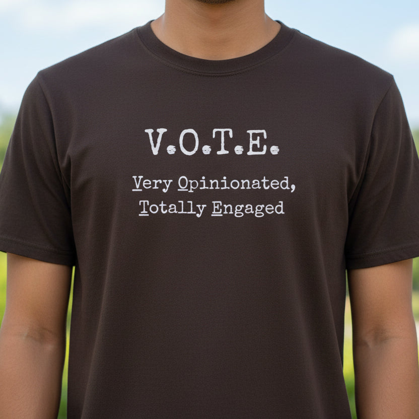 V.O.T.E. – Very Opinionated, Totally Engaged Unisex T-Shirt