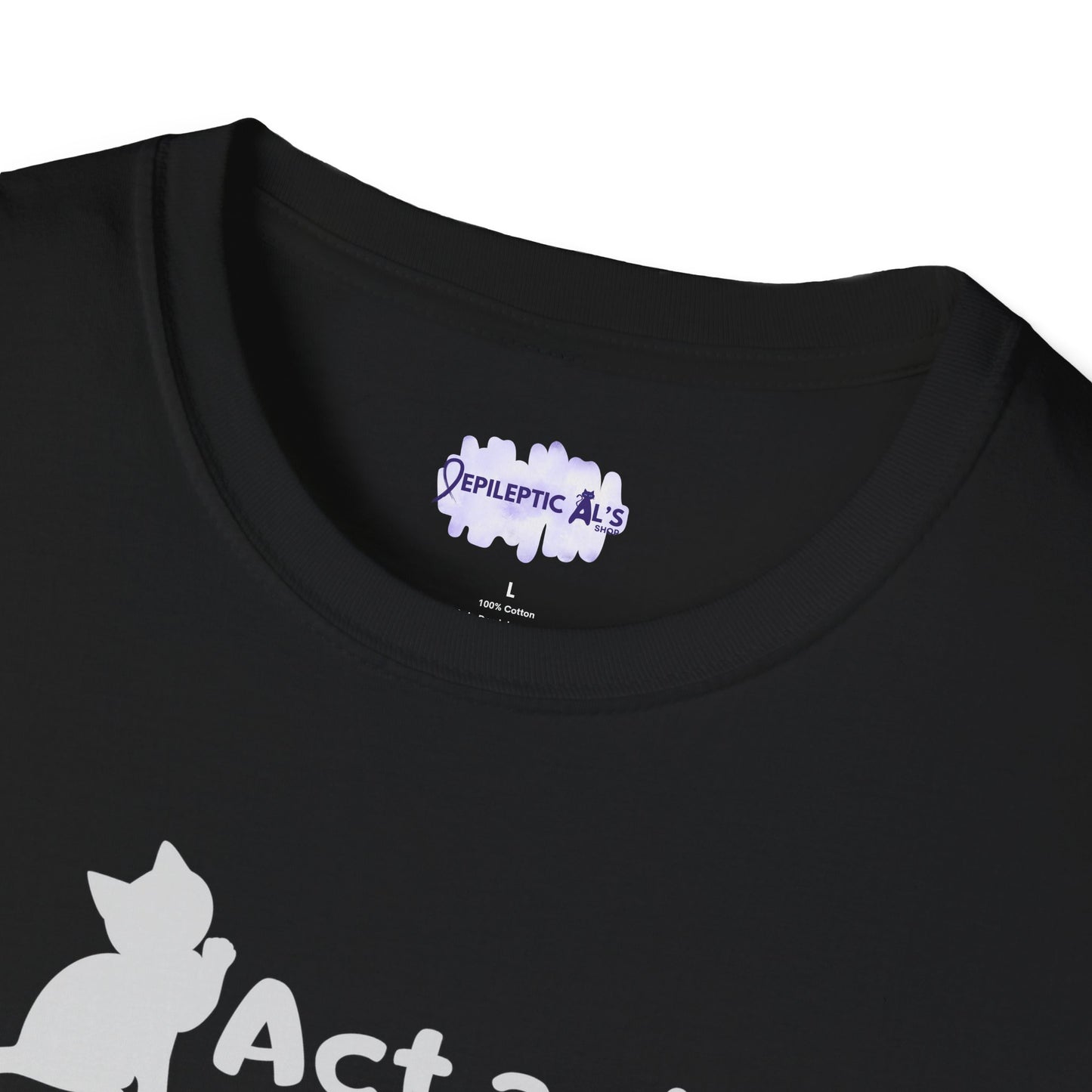 Act As If Unisex Softstyle T - Shirt - T - Shirt - Epileptic Al’s Shop