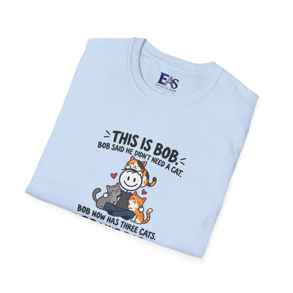 Be Like Bob Three Cats T-Shirt | Funny Cat Lover Tee