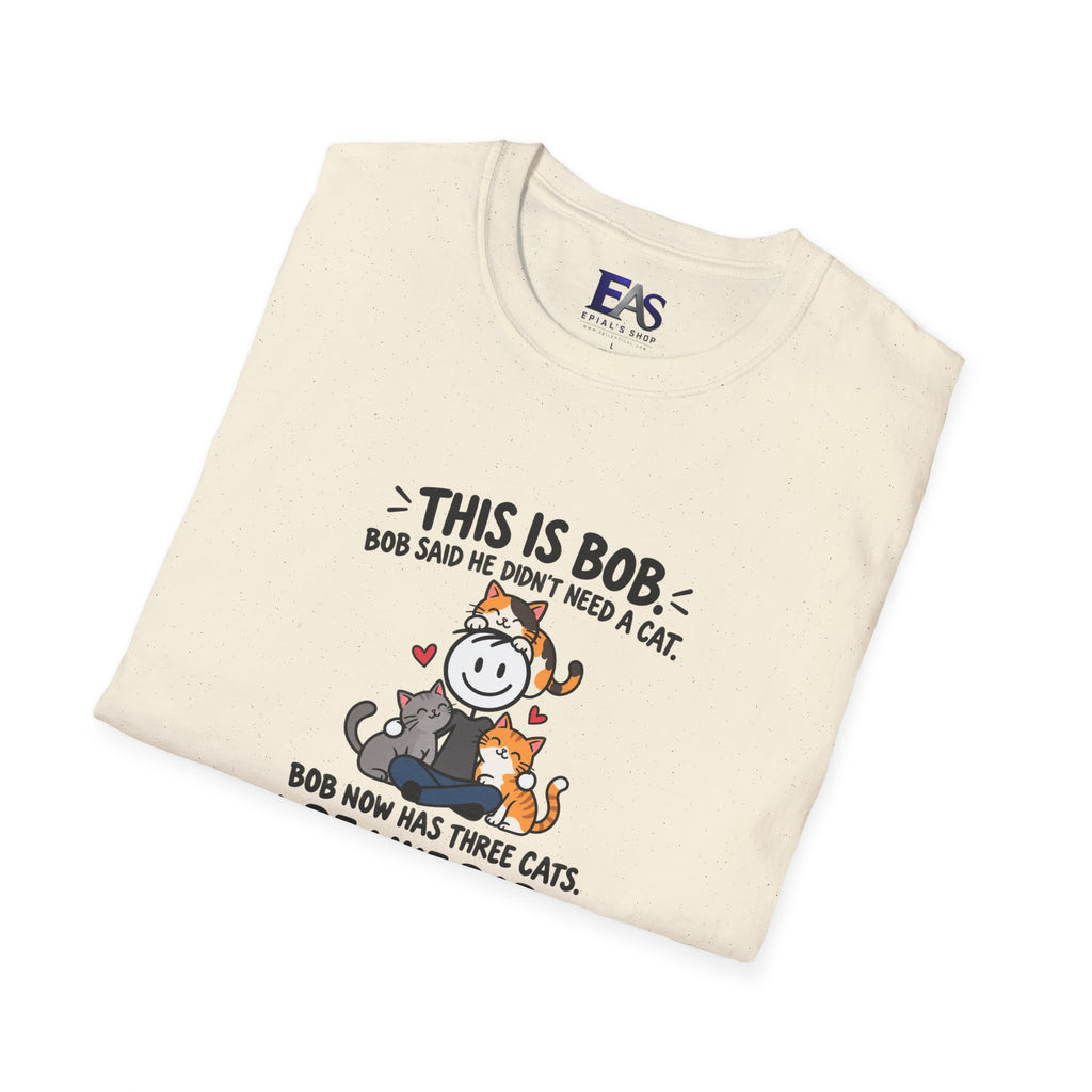 Be Like Bob Three Cats T-Shirt | Funny Cat Lover Tee