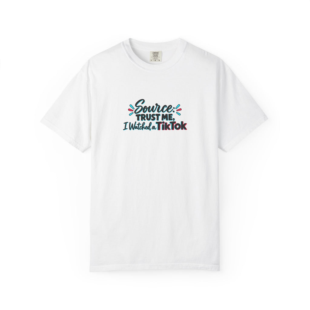 Source: Trust Me, I Watched a TikTok Shirt | Funny Internet Humor Tee