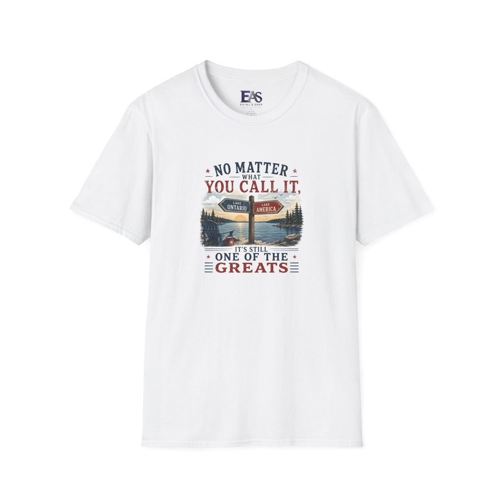 No Matter What You Call It, It’s Still One of the Greats T-Shirt | Lake Ontario Lake America Shirt