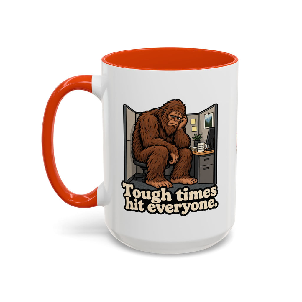 Tough Times Hit Everyone Bigfoot Office Humor Accent Coffee Mug (11oz/15oz)
