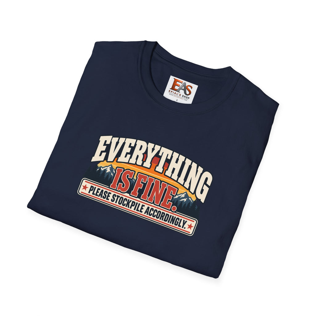 Everything Is Fine Please Stockpile Accordingly T-Shirt | Funny Emergency Preparedness Tee