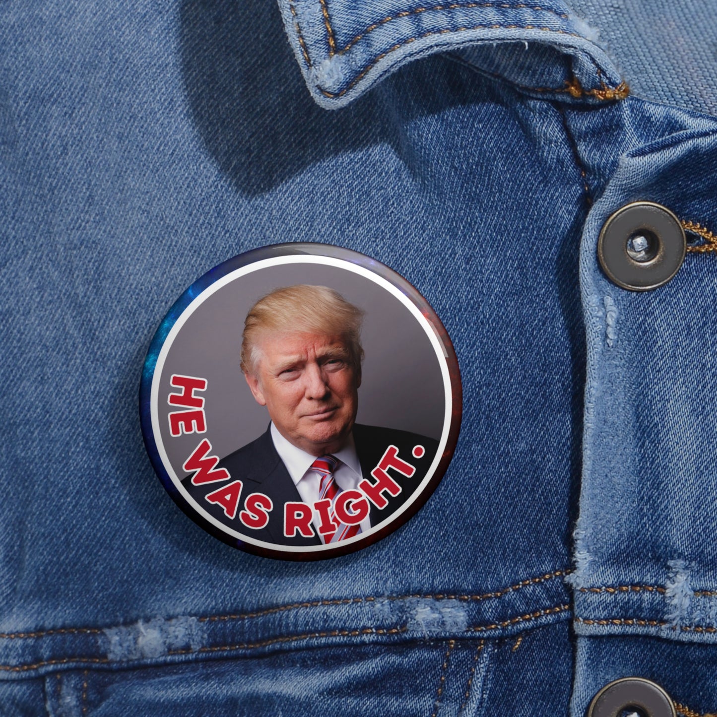 Political Pin Buttons - 'He Was Right' Trump Design for Campaigns & Collectors