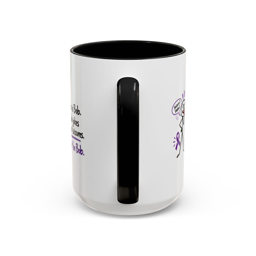 Don’t Be Bob Seizure Joke Mug | Epilepsy Awareness Coffee Mug (11 oz/15 oz)