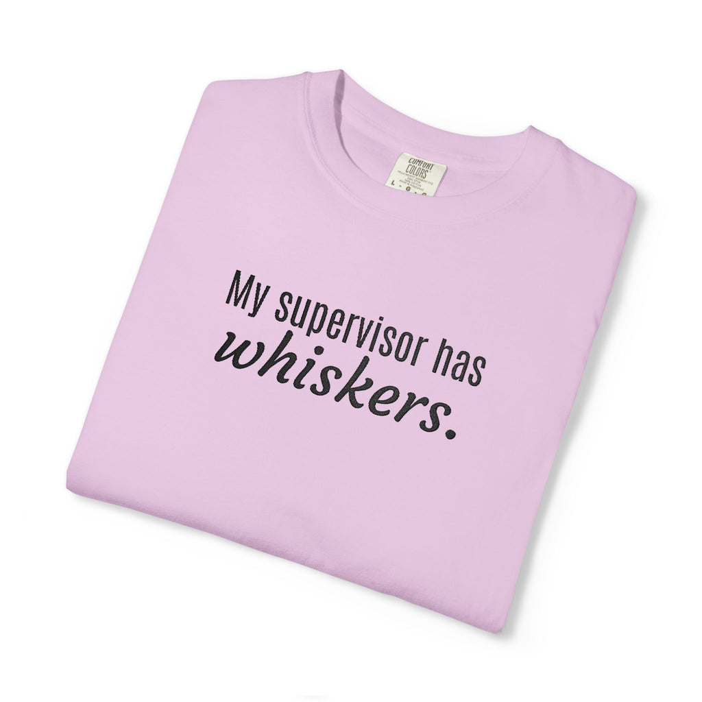 My Supervisor Has Whiskers Embroidered Comfort Colors T-Shirt