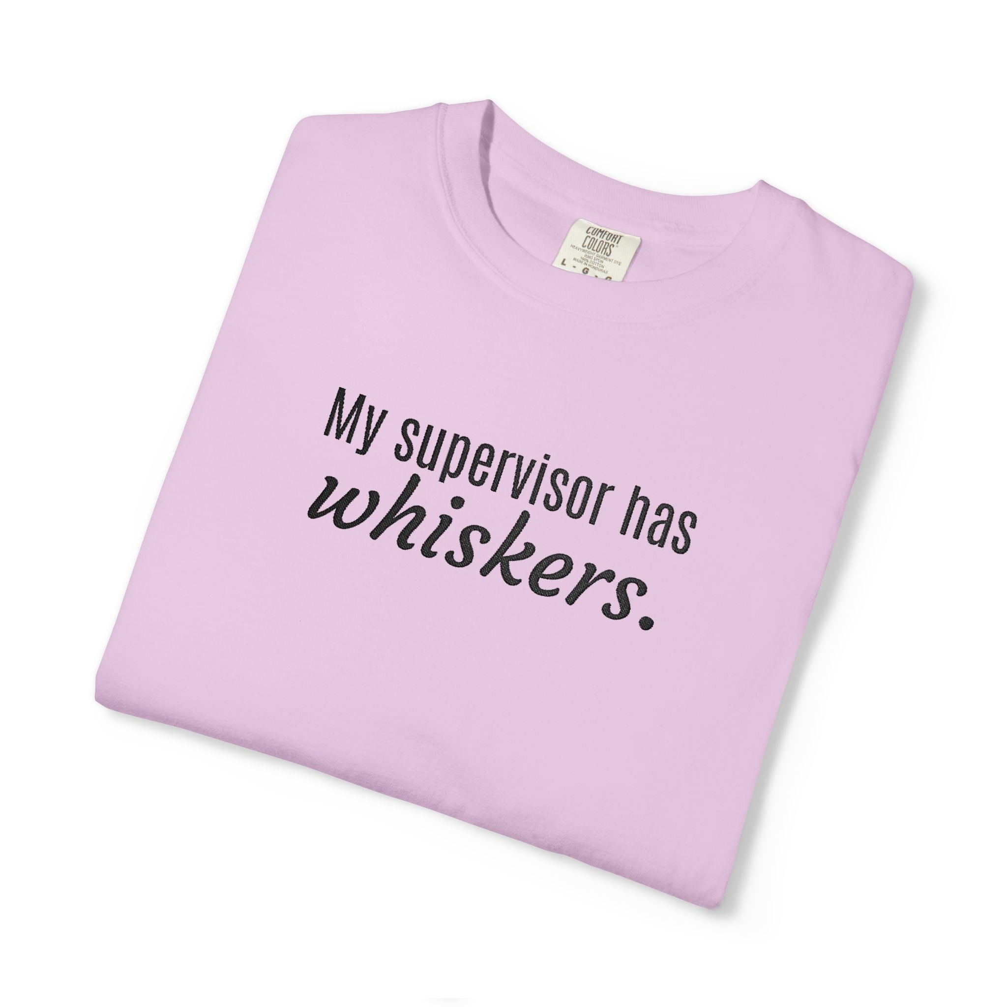 My Supervisor Has Whiskers Embroidered Comfort Colors T-Shirt