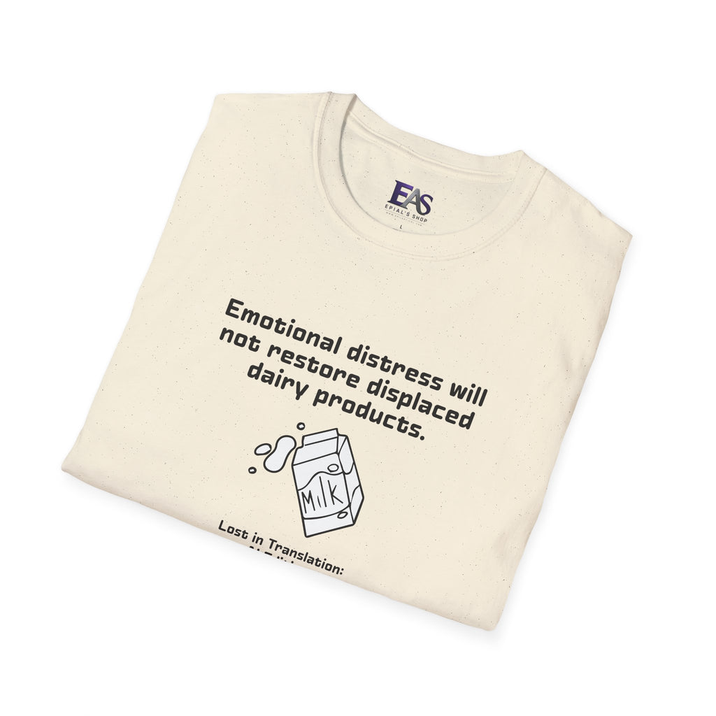 AI Translation: Emotional Distress Will Not Restore Displaced Dairy Products T-Shirt