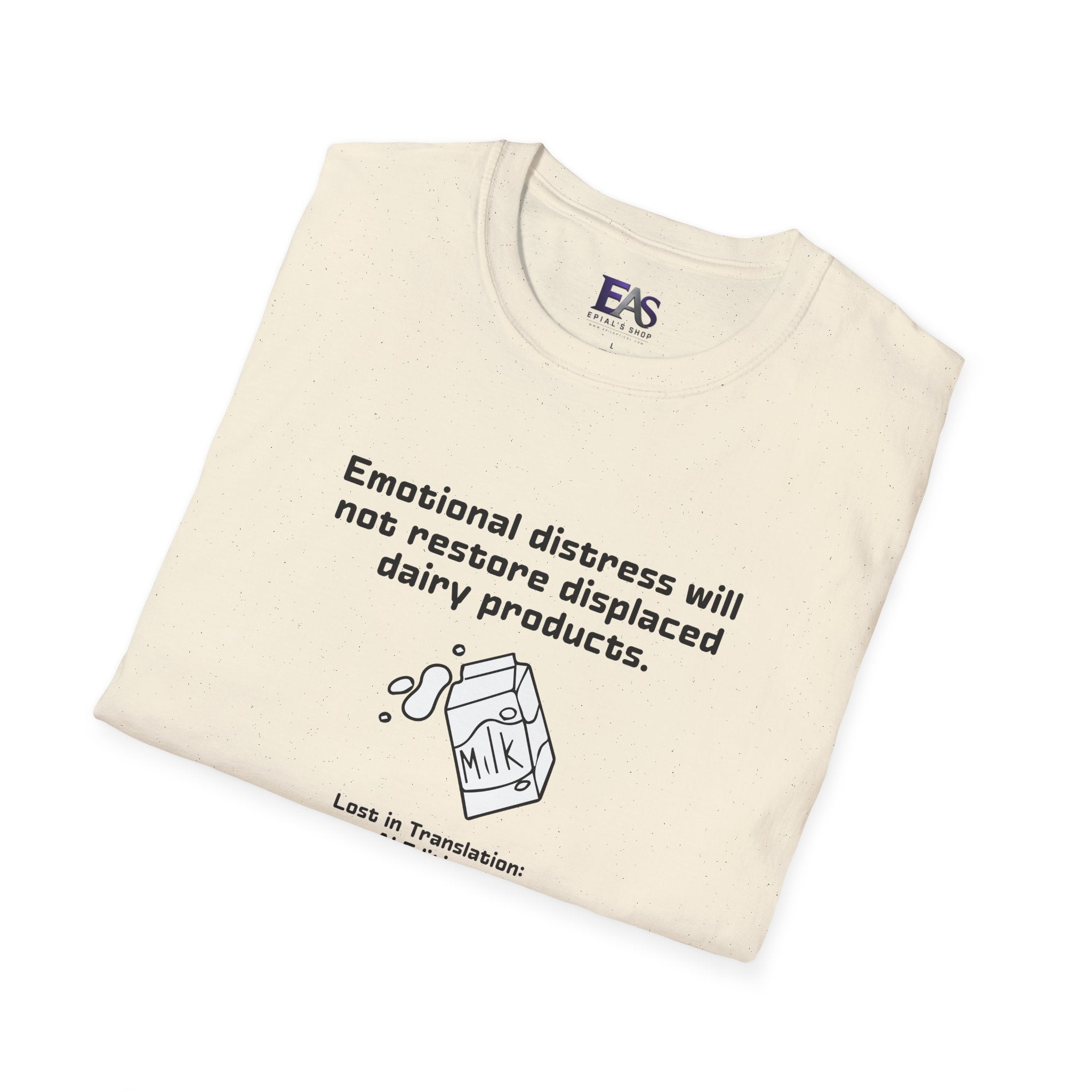 AI Translation: Emotional Distress Will Not Restore Displaced Dairy Products T-Shirt