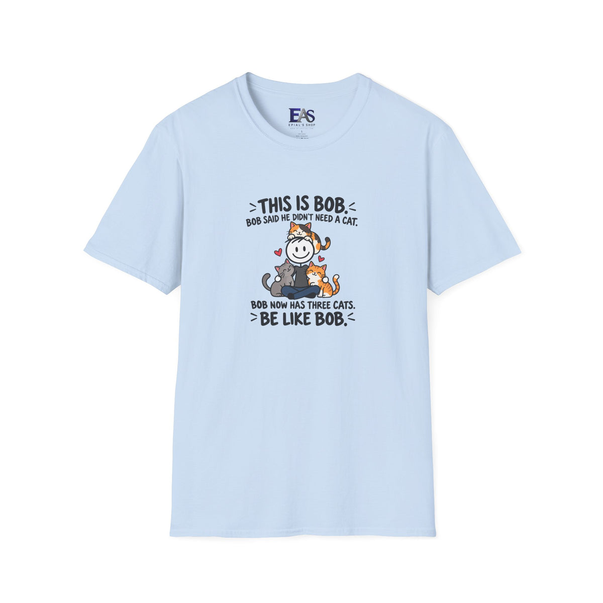 Be Like Bob Three Cats T-Shirt | Funny Cat Lover Tee
