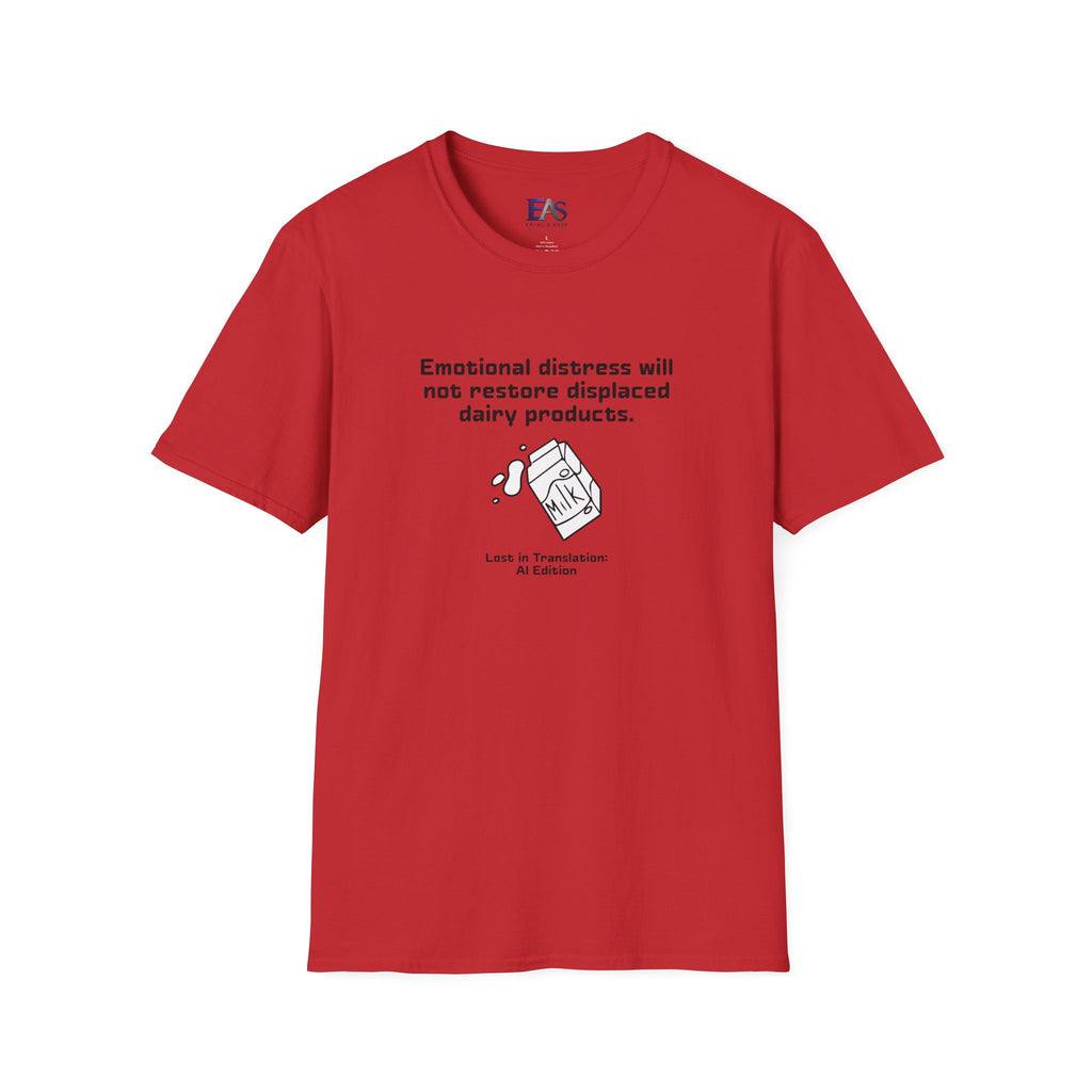 AI Translation: Emotional Distress Will Not Restore Displaced Dairy Products T-Shirt