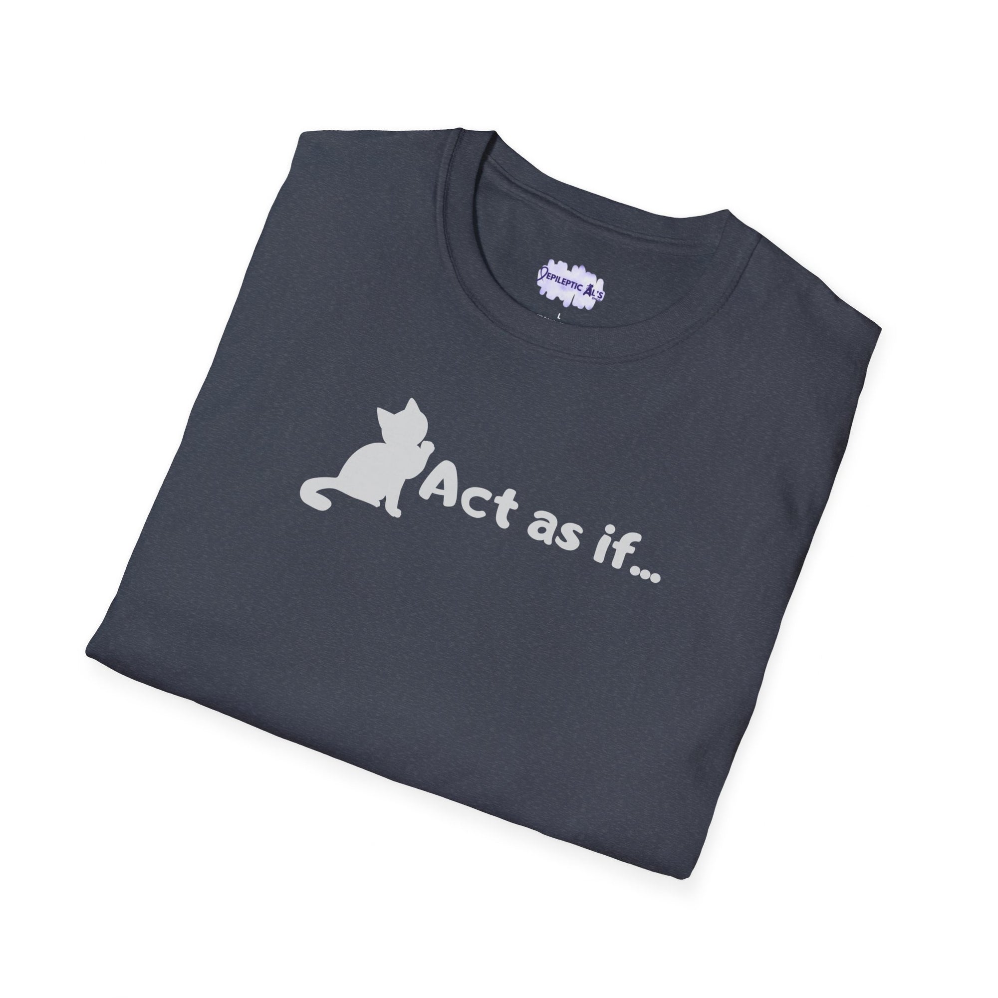 Act As If Unisex Softstyle T - Shirt - T - Shirt - Epileptic Al’s Shop