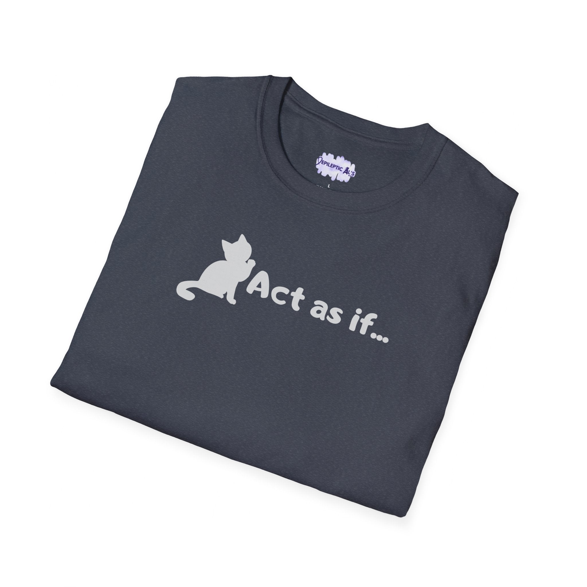 Act As If Unisex Softstyle T-Shirt - EpiAl's Shop
