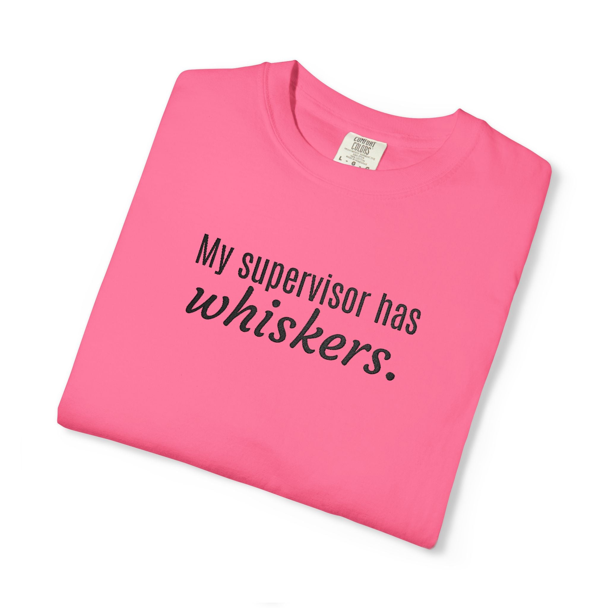 My Supervisor Has Whiskers Embroidered Comfort Colors T-Shirt