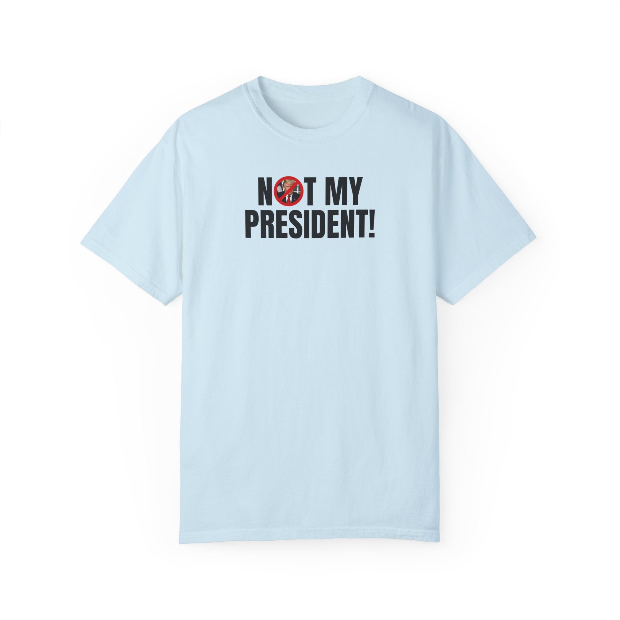 Unisex Garment-Dyed T-Shirt - "Not My President!" Political Statement Tee