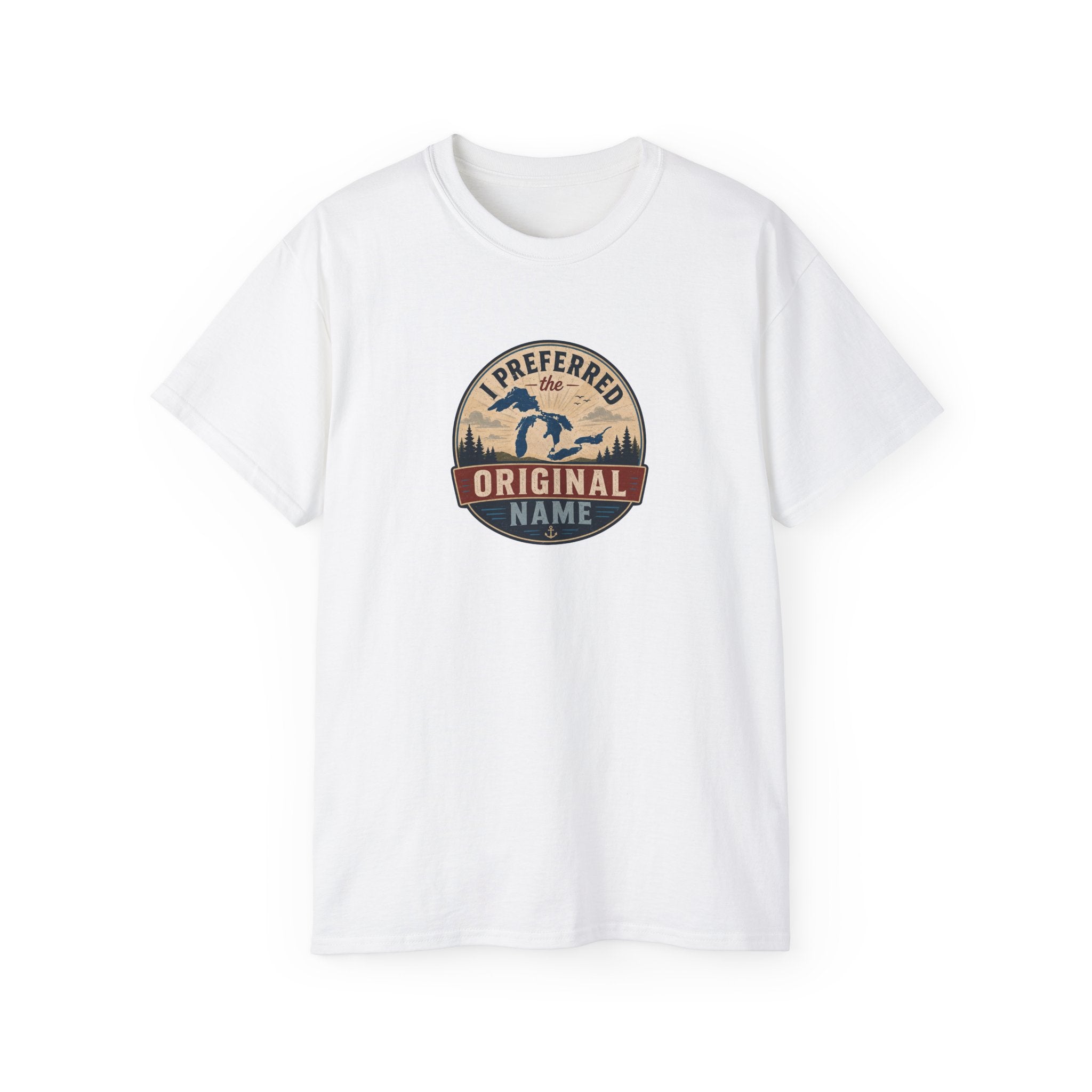 I Preferred the Original Name T-Shirt | Great Lakes Renaming Humor Tee