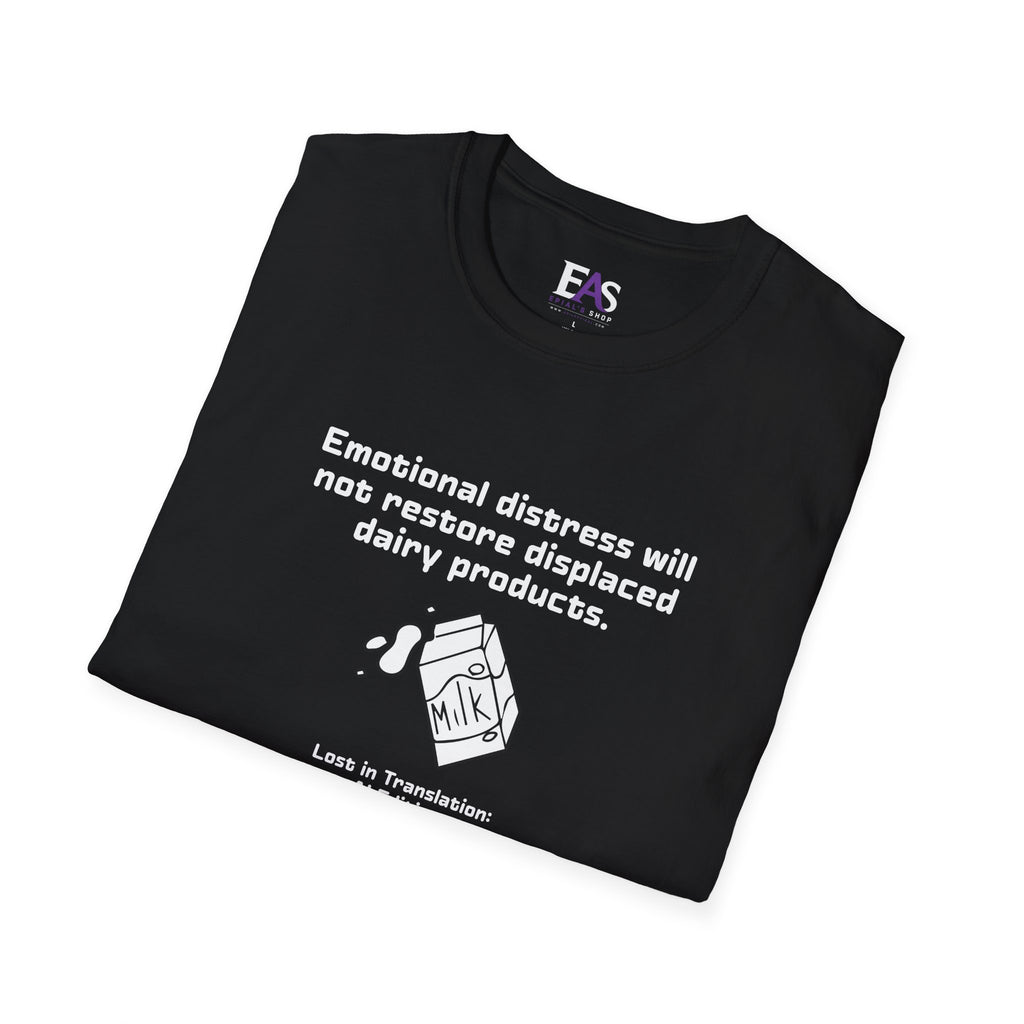AI Translation: Emotional Distress Will Not Restore Displaced Dairy Products T-Shirt