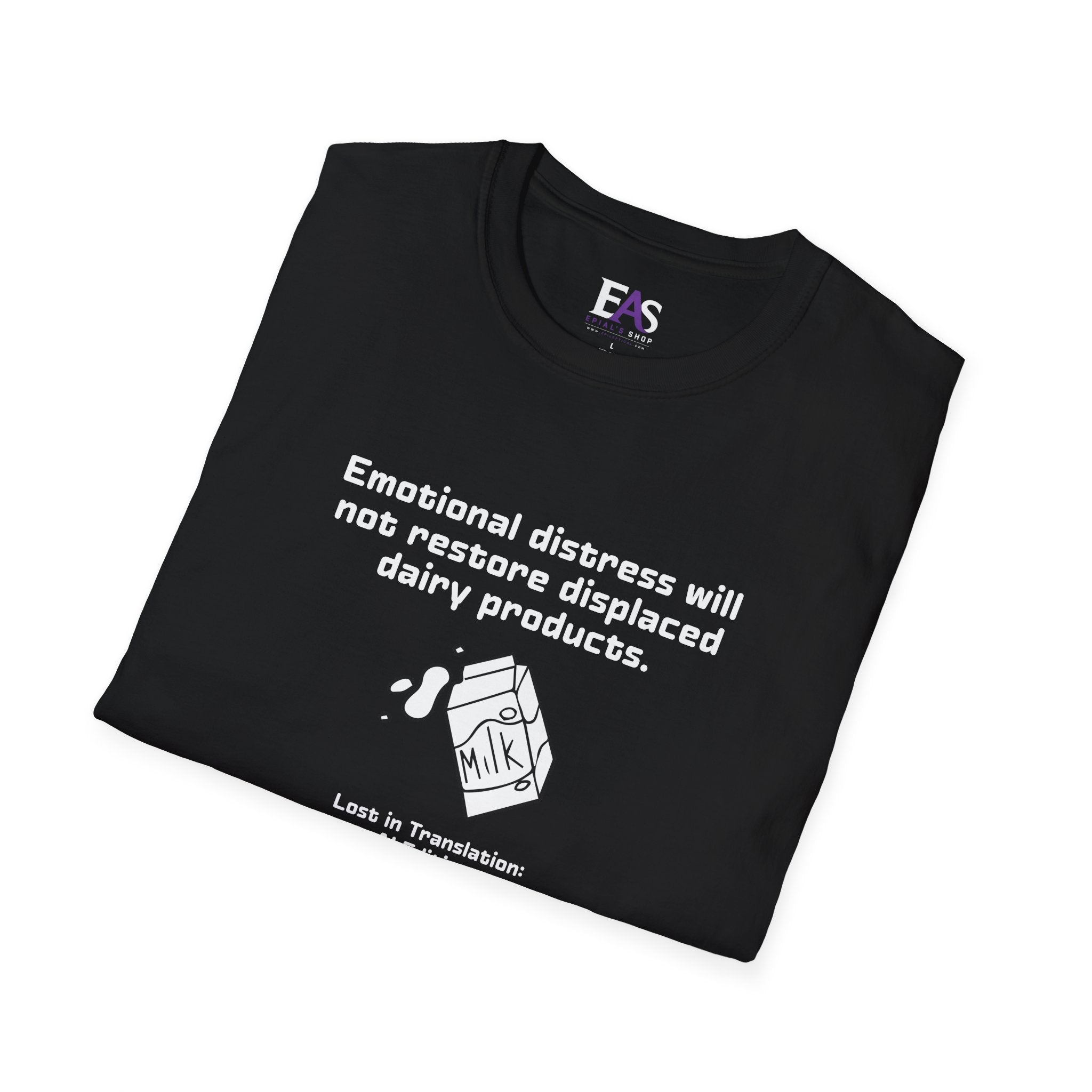 AI Translation: Emotional Distress Will Not Restore Displaced Dairy Products T-Shirt
