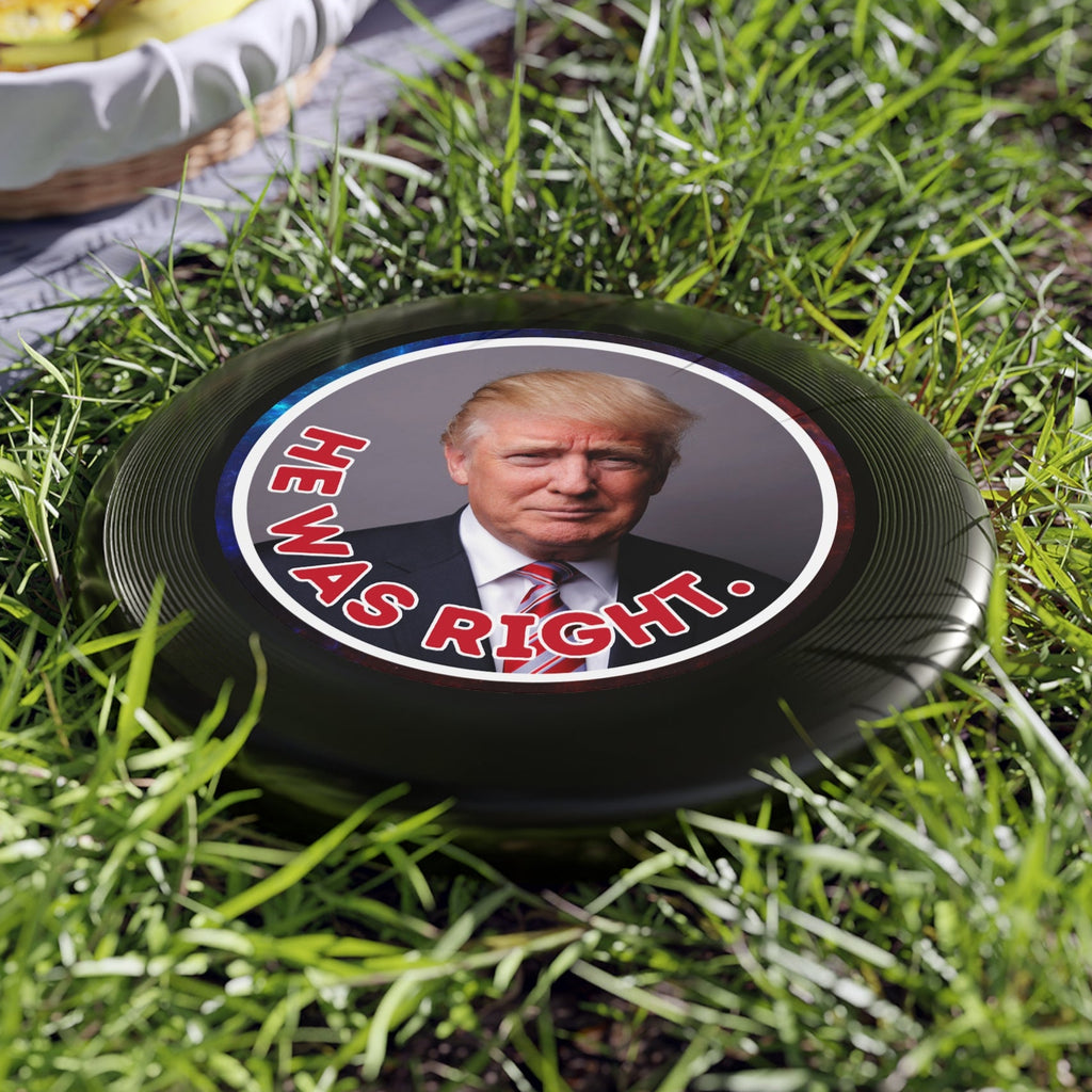 He Was Right Political Themed Frisbee - Fun Outdoor Game