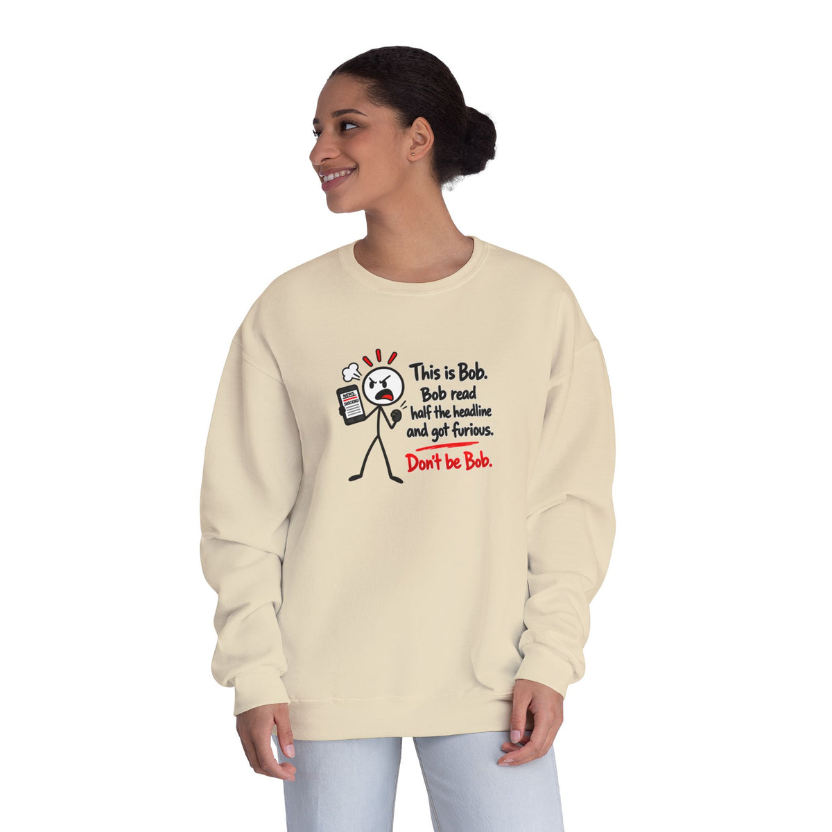 Don’t Be Bob Sweatshirt | Read Beyond the Headline Social Media Humor Crewneck