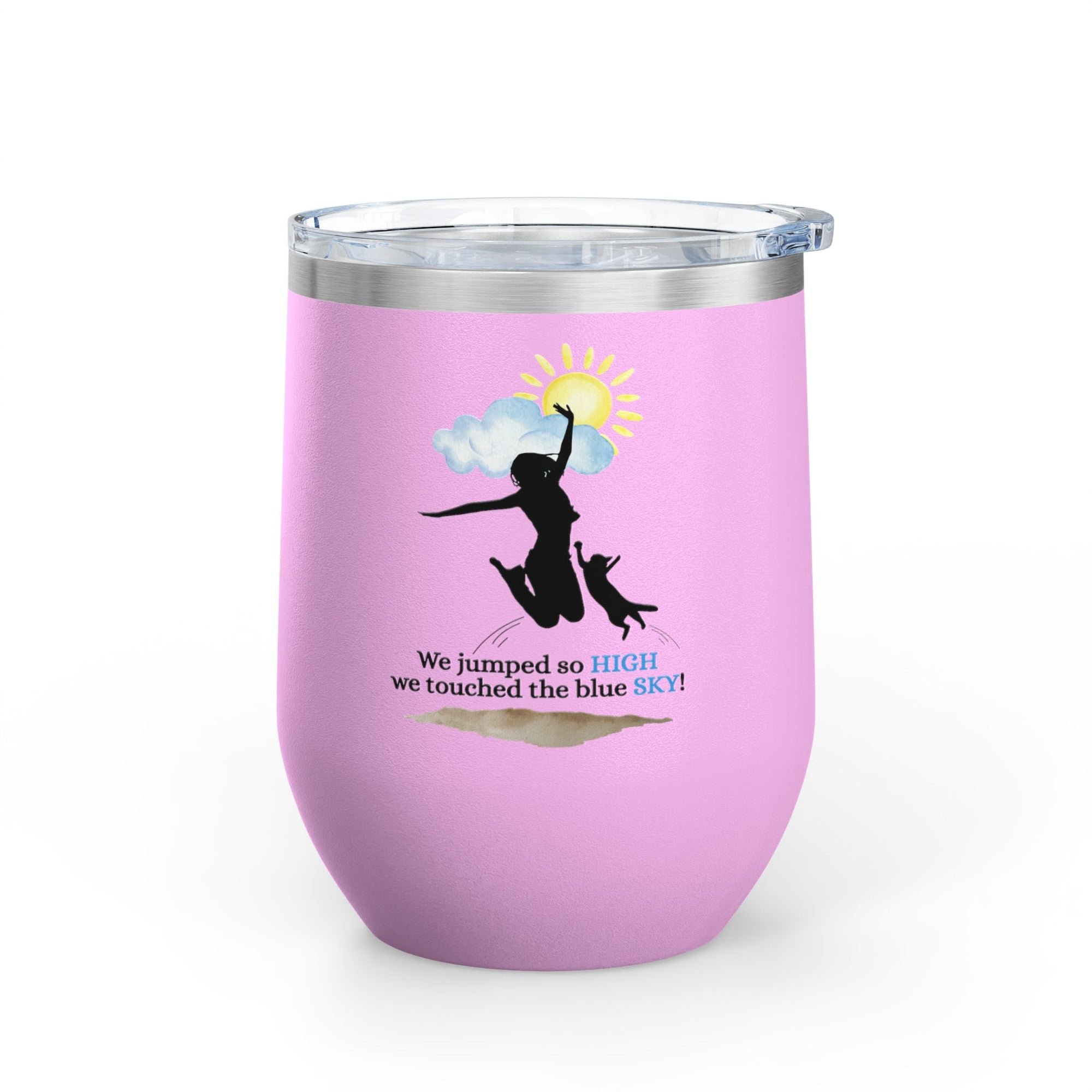 Inspirational Wine Tumbler - 12oz, "We jumped so HIGH we touched the blue SKY!"