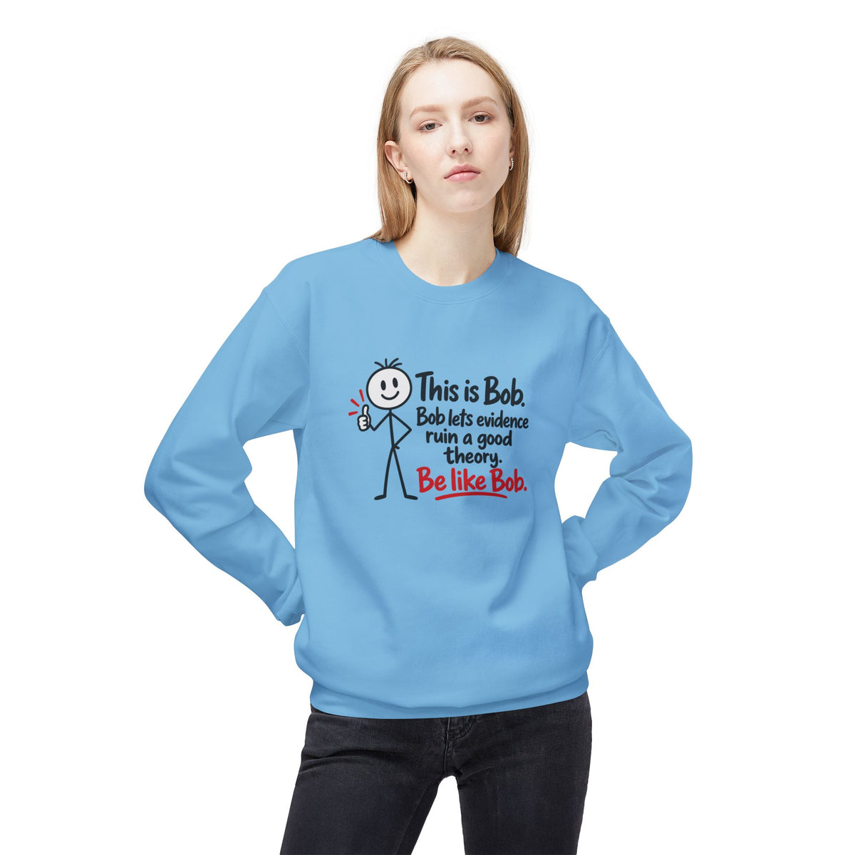 Be Like Bob True Crime Sweatshirt | Evidence Over Theories Crewneck