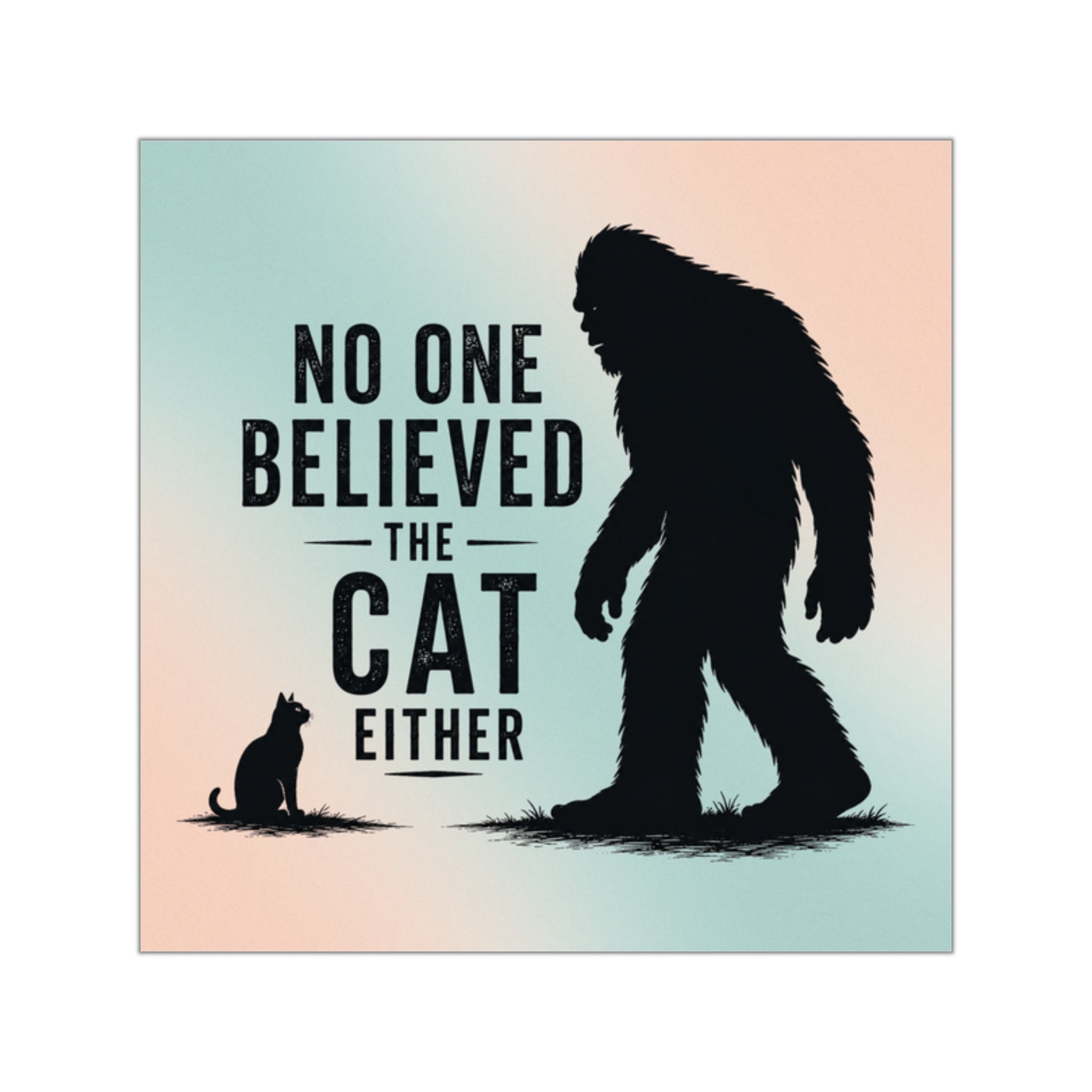 No One Believed the Cat Either Bigfoot Sticker