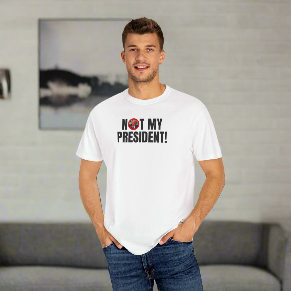 Unisex Garment-Dyed T-Shirt - "Not My President!" Political Statement Tee