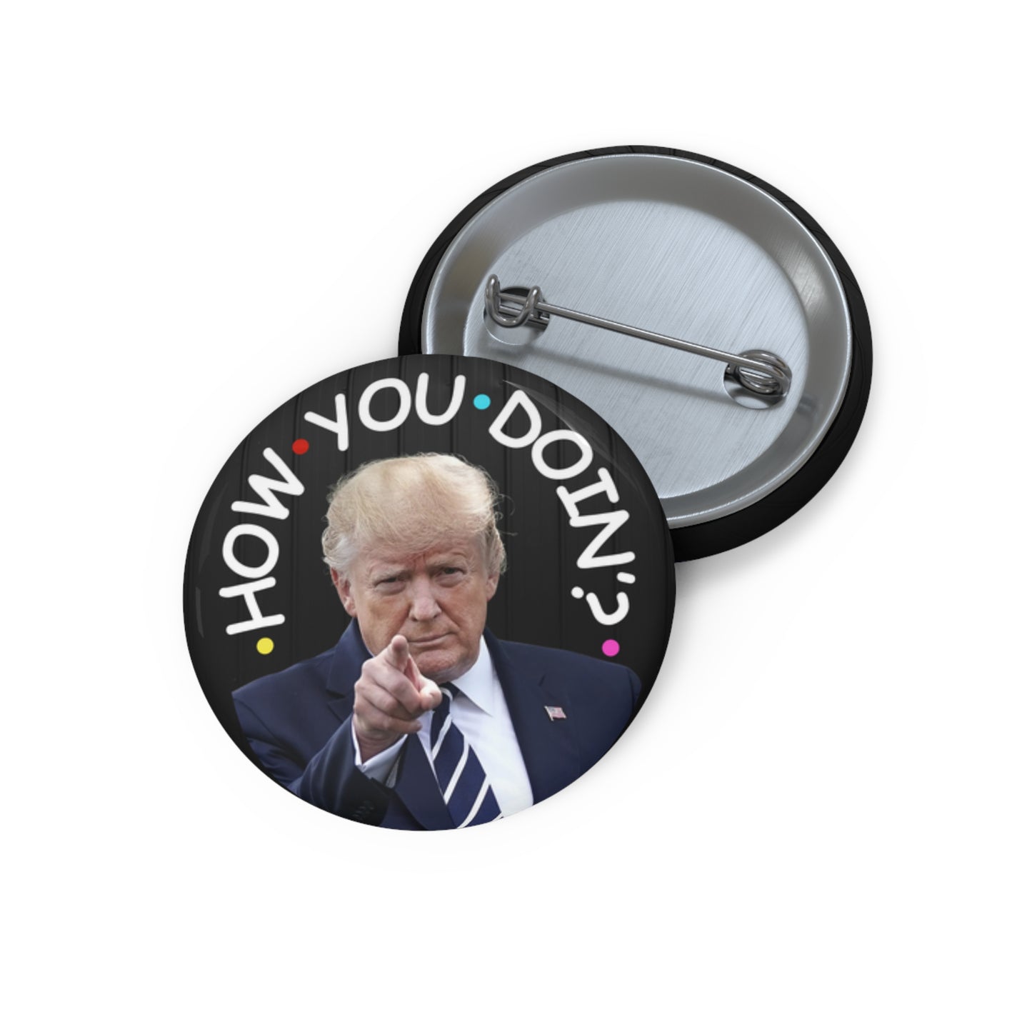 How You Doin' Trump Pin Buttons - Fun Political Flair