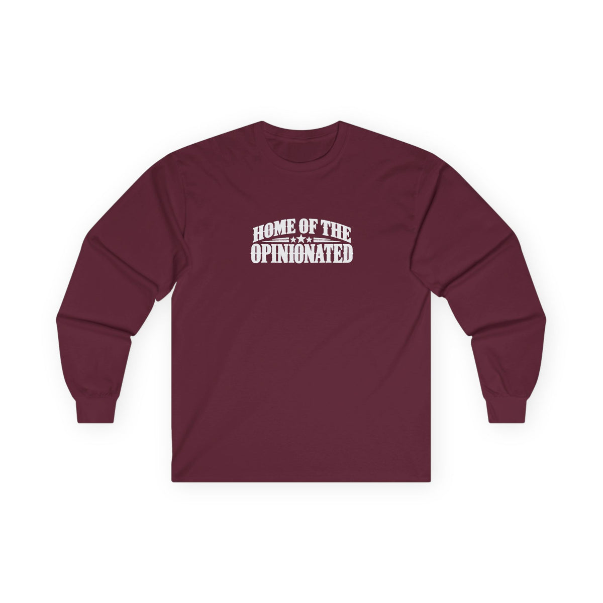 Home of the Opinionated Long Sleeve T-Shirt | Patriotic Humor & Free Speech Tee
