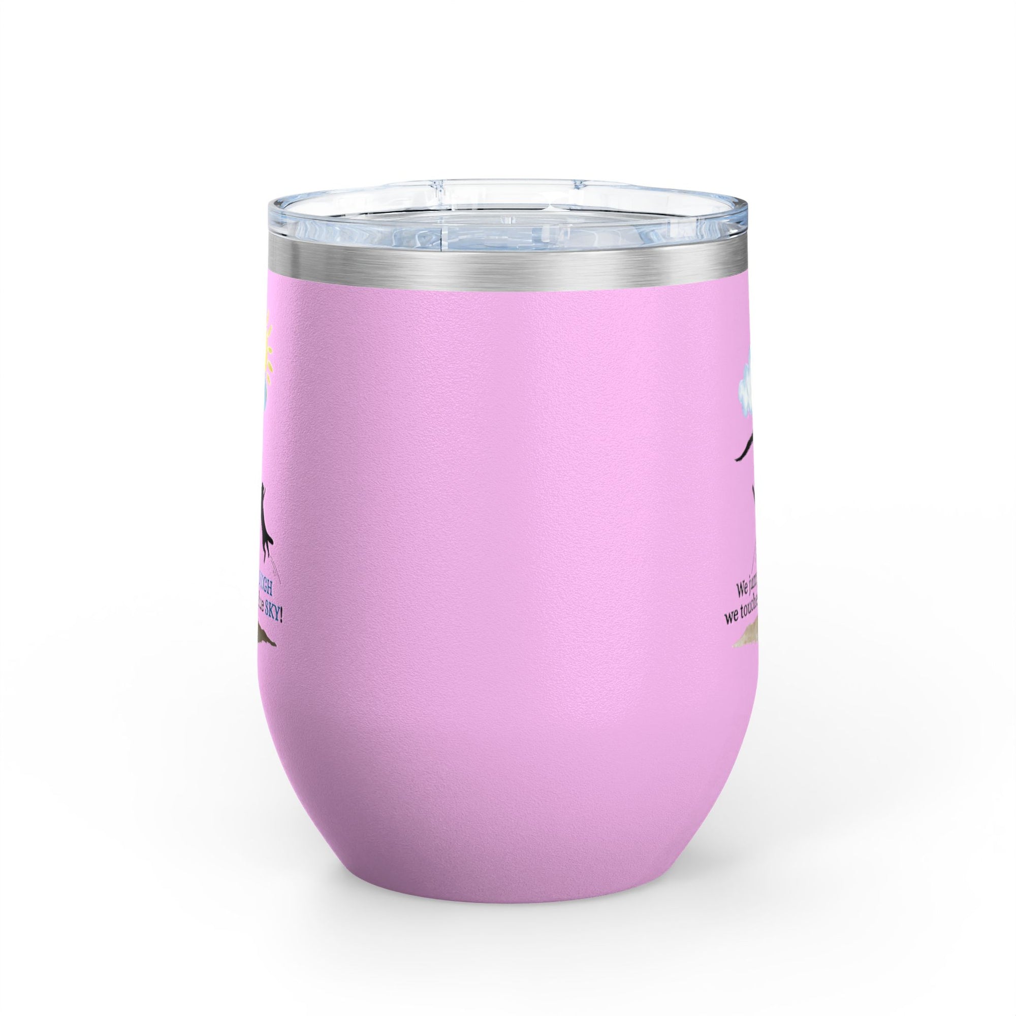 Inspirational Wine Tumbler - 12oz, "We jumped so HIGH we touched the blue SKY!"