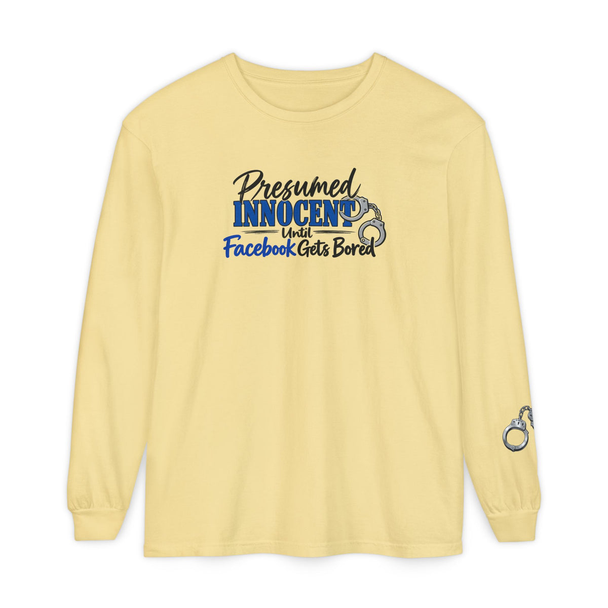 Presumed Innocent Until Facebook Gets Bored Long Sleeve Shirt