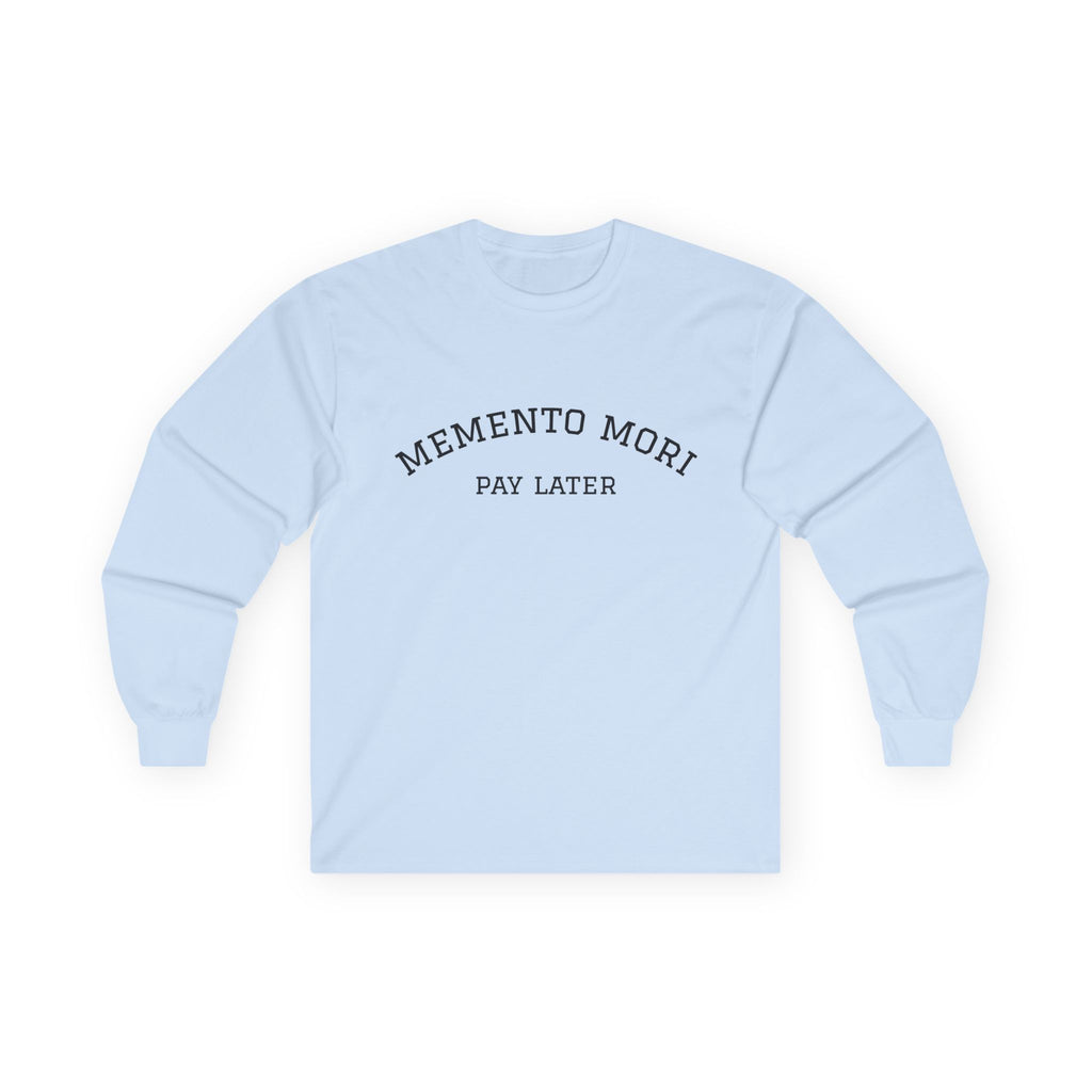 Memento Mori. Pay Later. Long Sleeve T-Shirt | Dark Humor & Existential Dread