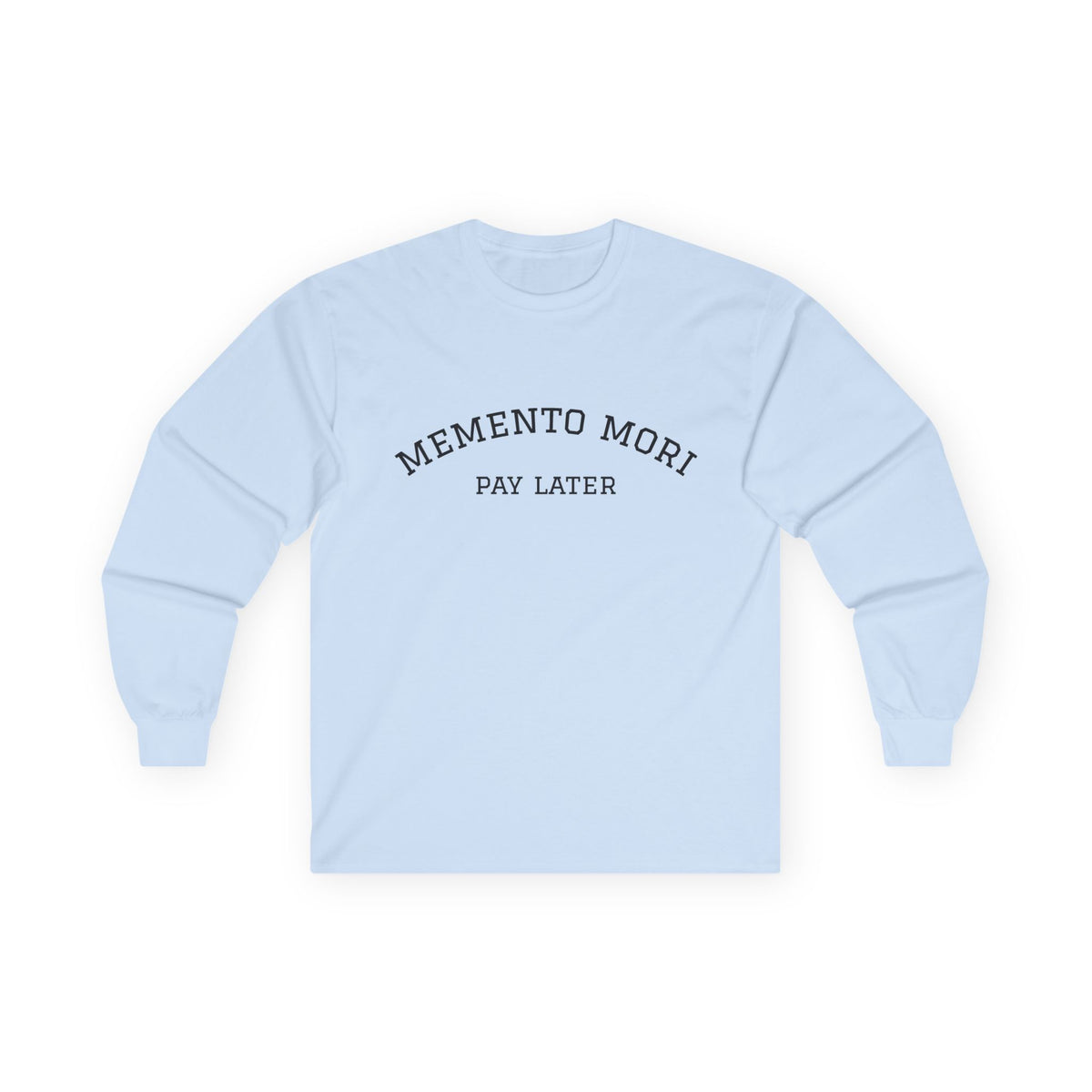 Memento Mori. Pay Later. Long Sleeve T-Shirt | Dark Humor & Existential Dread