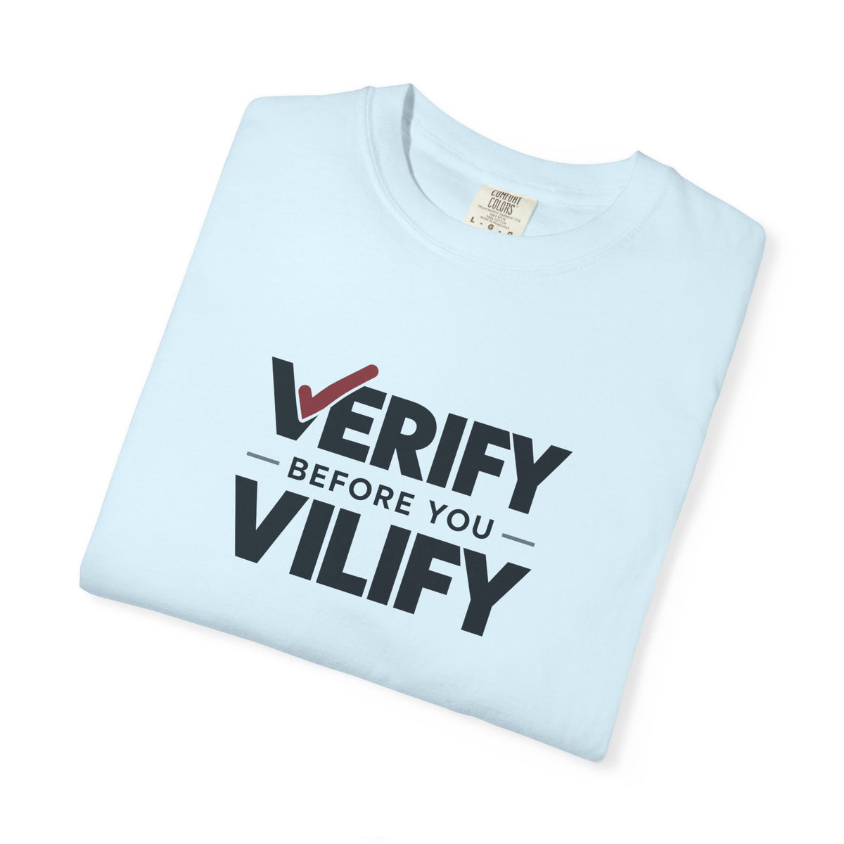 Verify Before You Vilify Garment-Dyed T-Shirt | Fact Check Graphic Tee