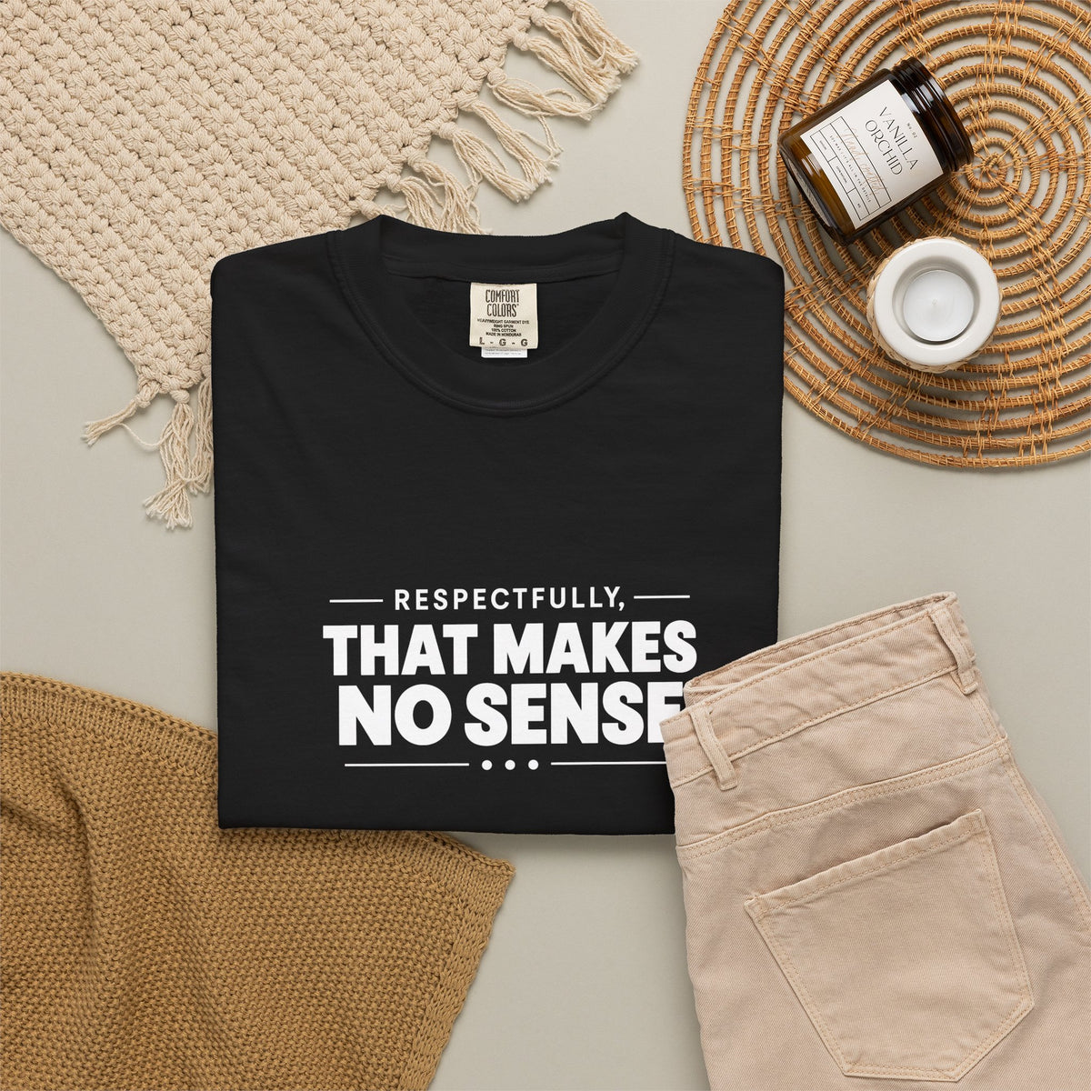 Respectfully, That Makes No Sense Garment-Dyed Graphic T-Shirt