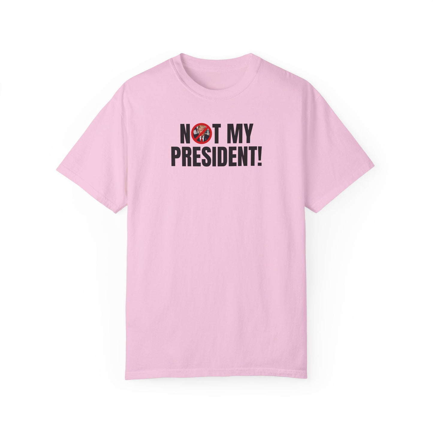 Unisex Garment-Dyed T-Shirt - "Not My President!" Political Statement Tee