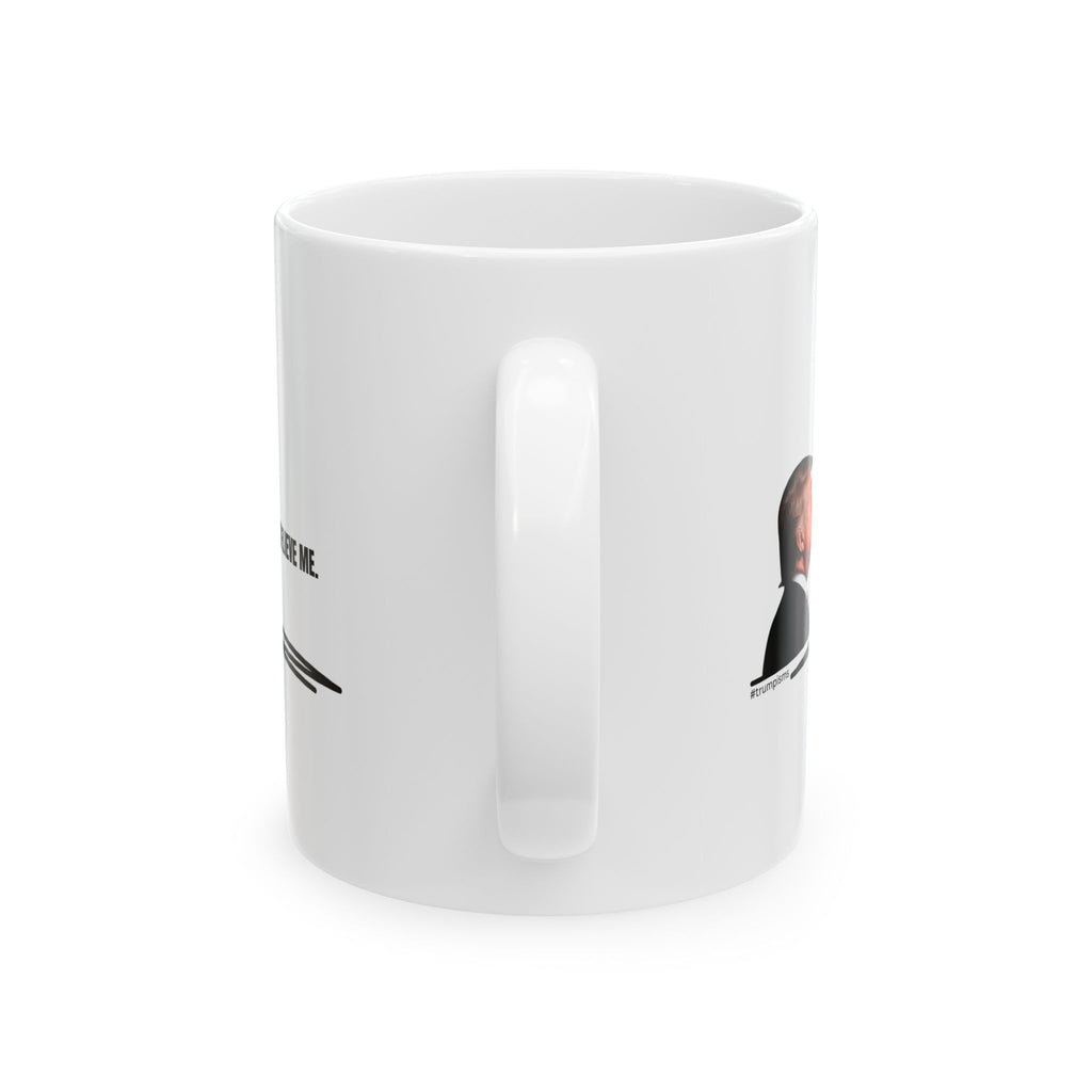 Believe Me: Trumpisms Ceramic Mug, (11oz, 15oz)