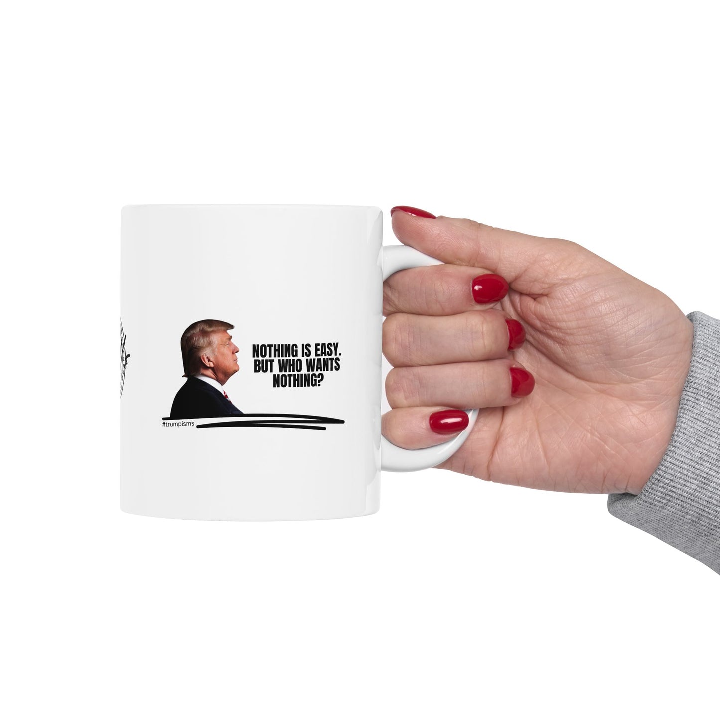Nothing is Easy: Trumpisms Ceramic Mug, (11oz, 15oz)