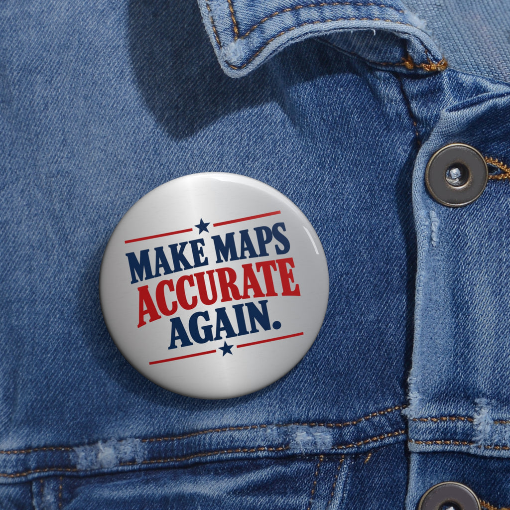 Make Maps Accurate Again Pinback Button