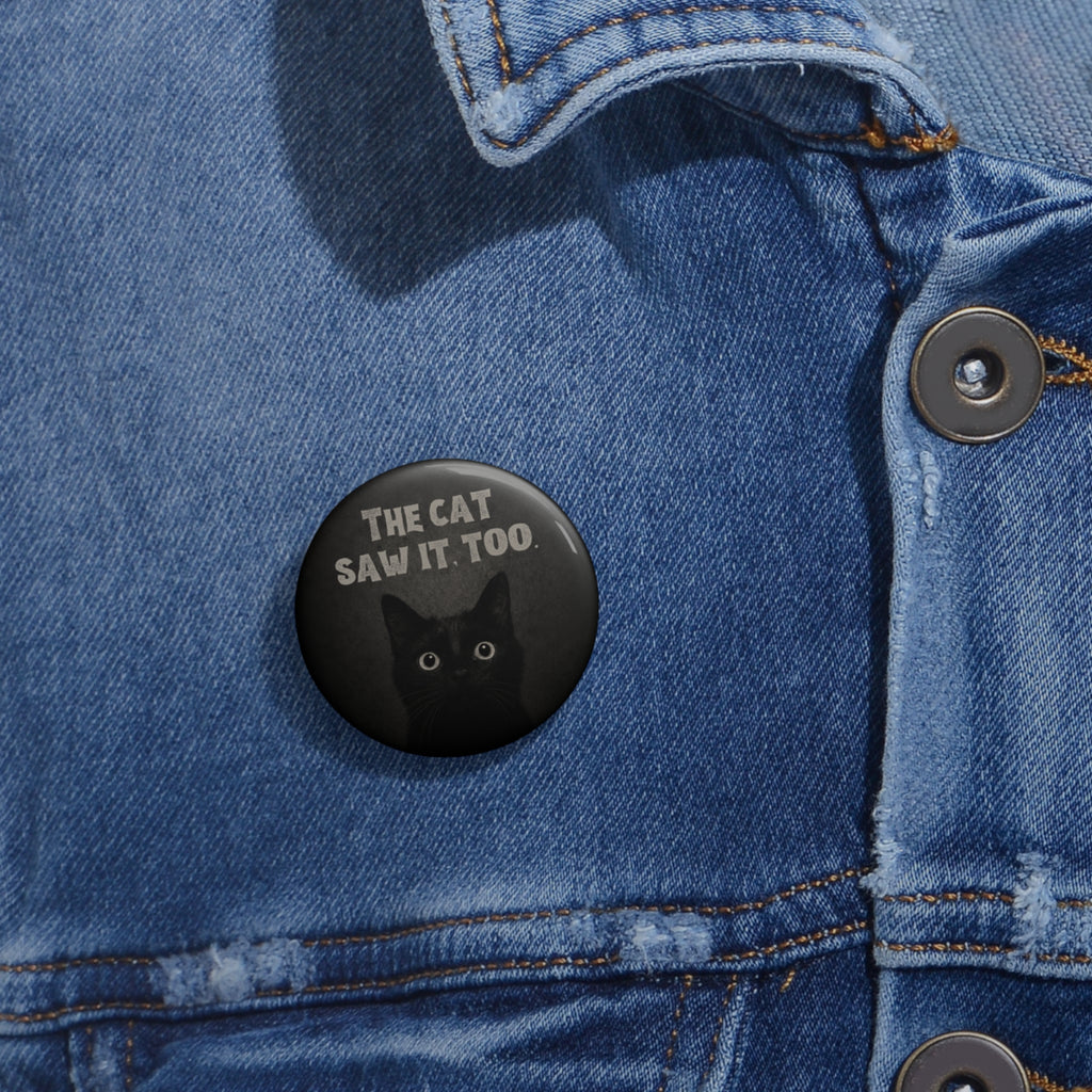 The Cat Saw It, Too Pinback Button