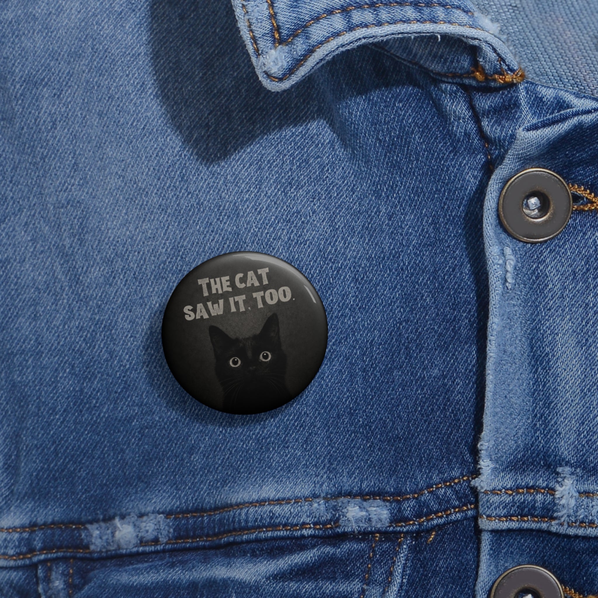 The Cat Saw It, Too Pinback Button