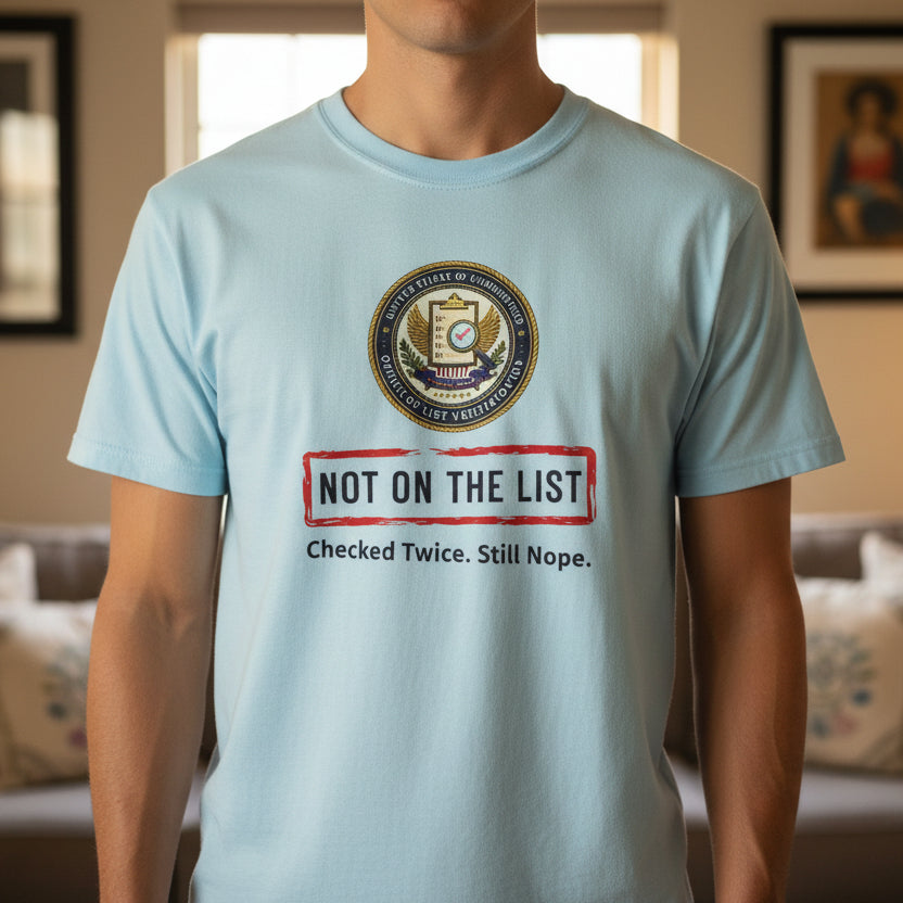 NOT ON THE LIST T-Shirt | United States of Unbothered Political Parody Tee