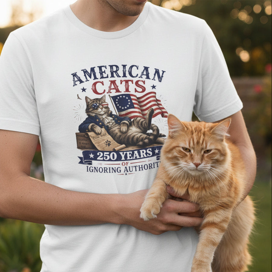 American Cats: 250 Years of Ignoring Authority Patriotic T-Shirt