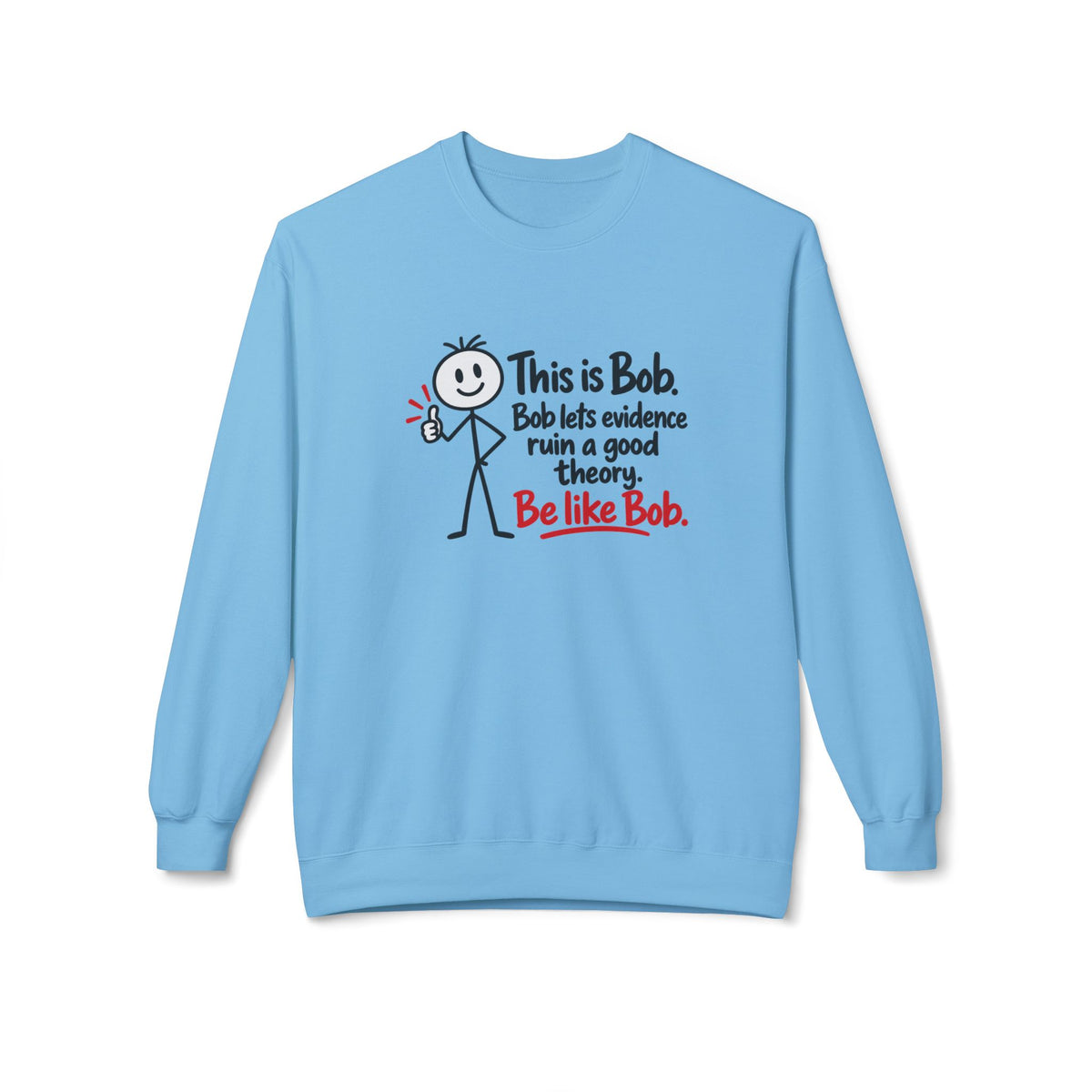 Be Like Bob True Crime Sweatshirt | Evidence Over Theories Crewneck