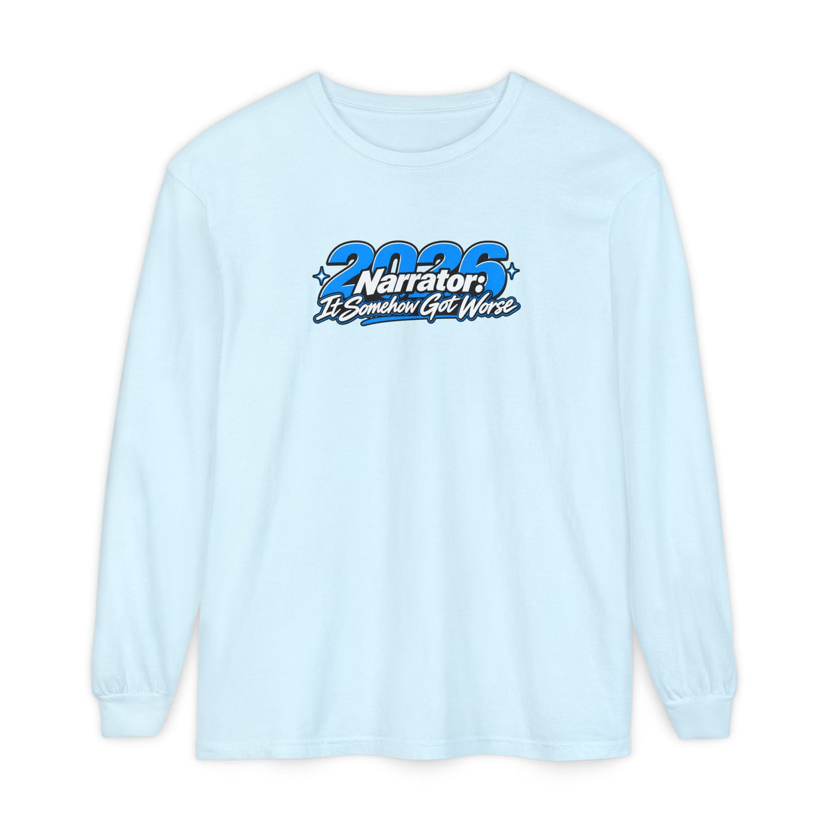 2026 Narrator: It Somehow Got Worse Long Sleeve Tee | Funny 2026 Shirt