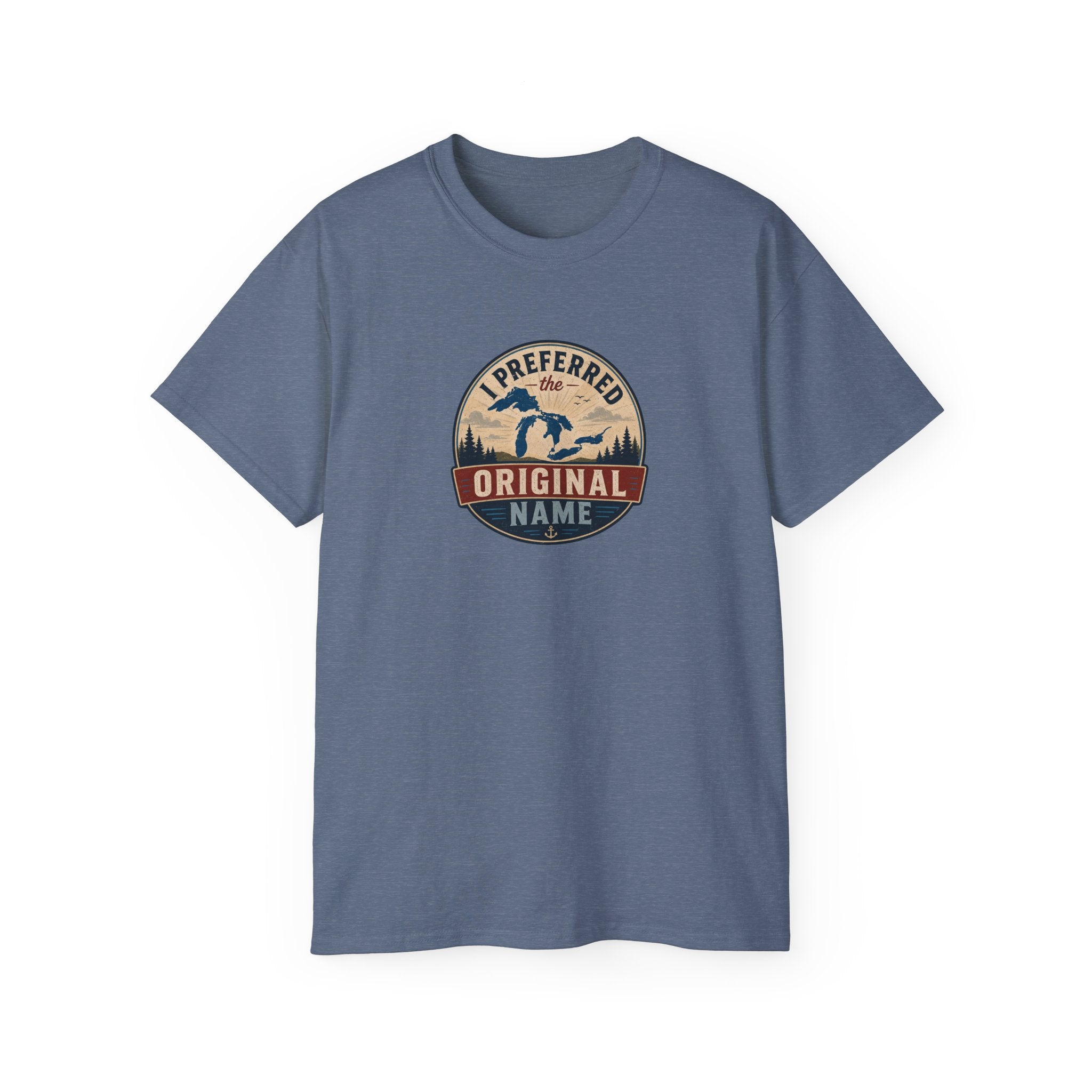 I Preferred the Original Name T-Shirt | Great Lakes Renaming Humor Tee