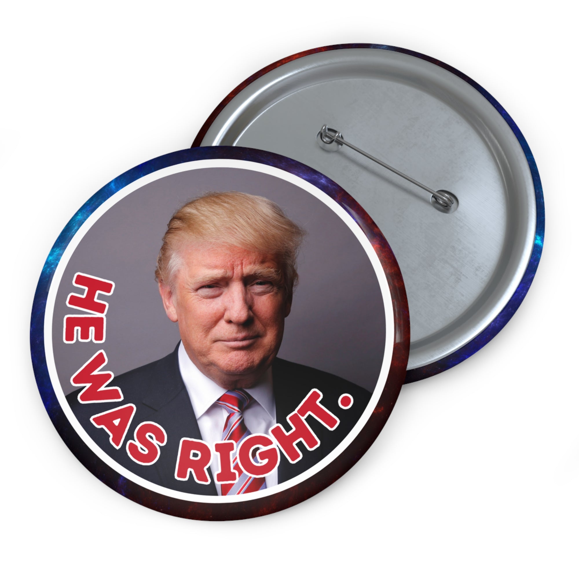 Political Pin Buttons - 'He Was Right' Trump Design for Campaigns & Collectors