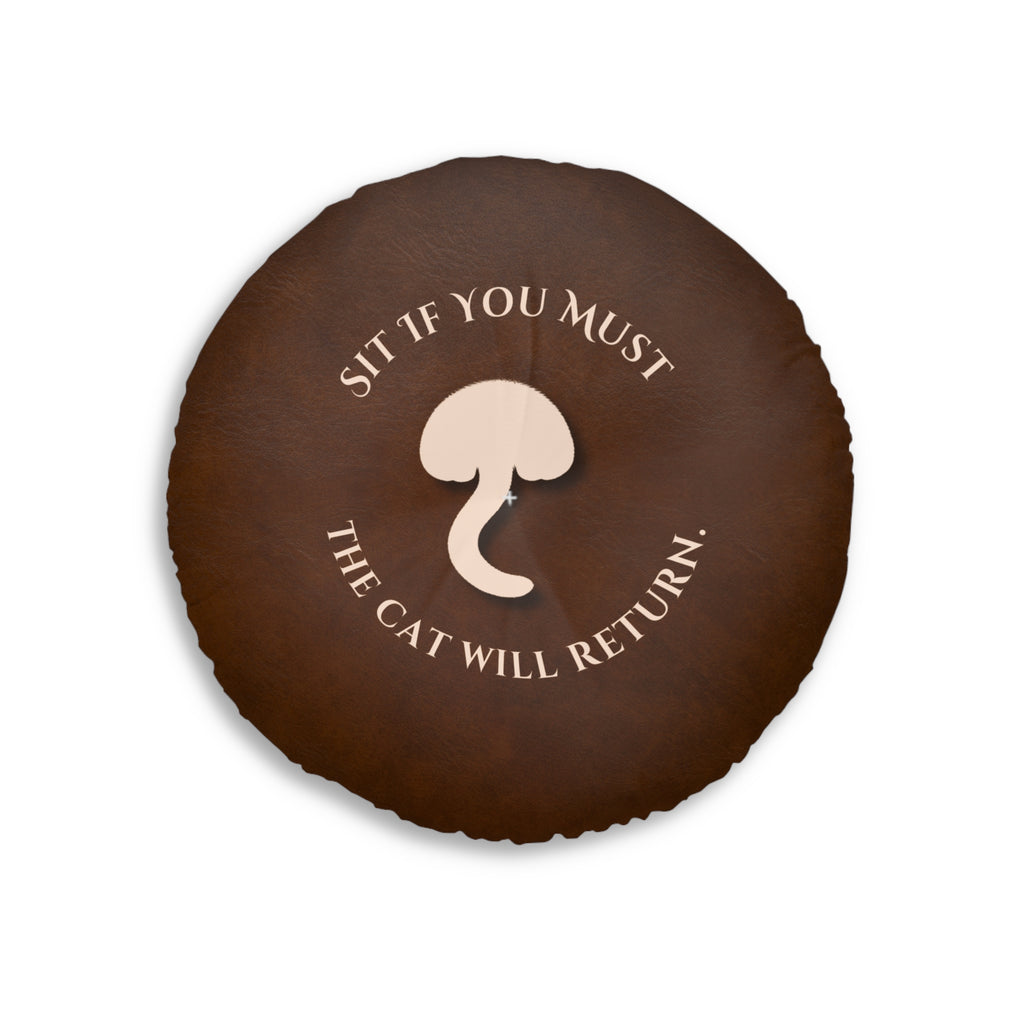 Sit If You Must. The Cat Will Return. Round Floor Pillow (Dry Humor Cat Cushion)